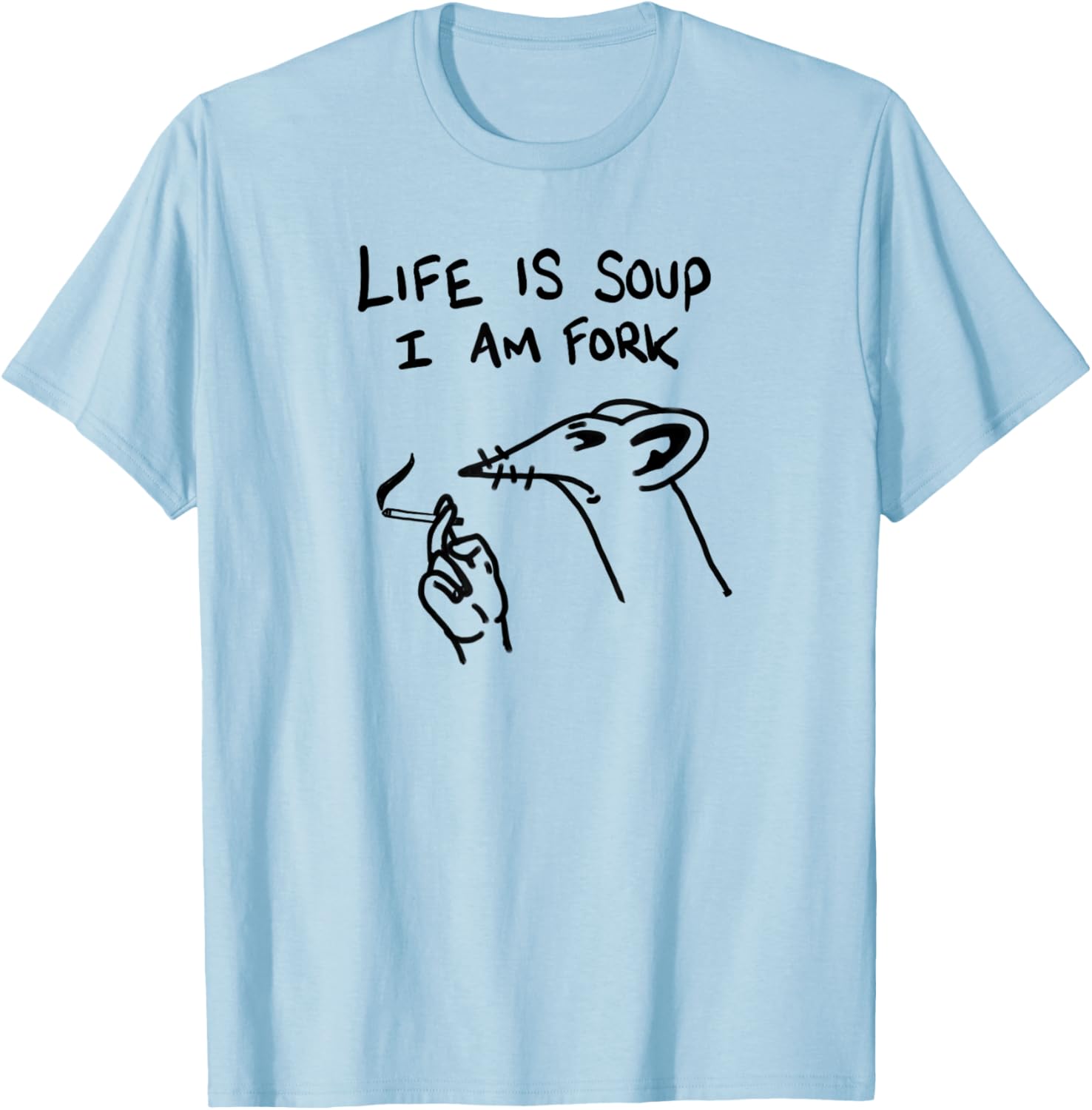 Funny Life Is Soup I Am Fork Meme Nihilism Philosophy Quote T-Shirt - T-Shirt | Light Blue