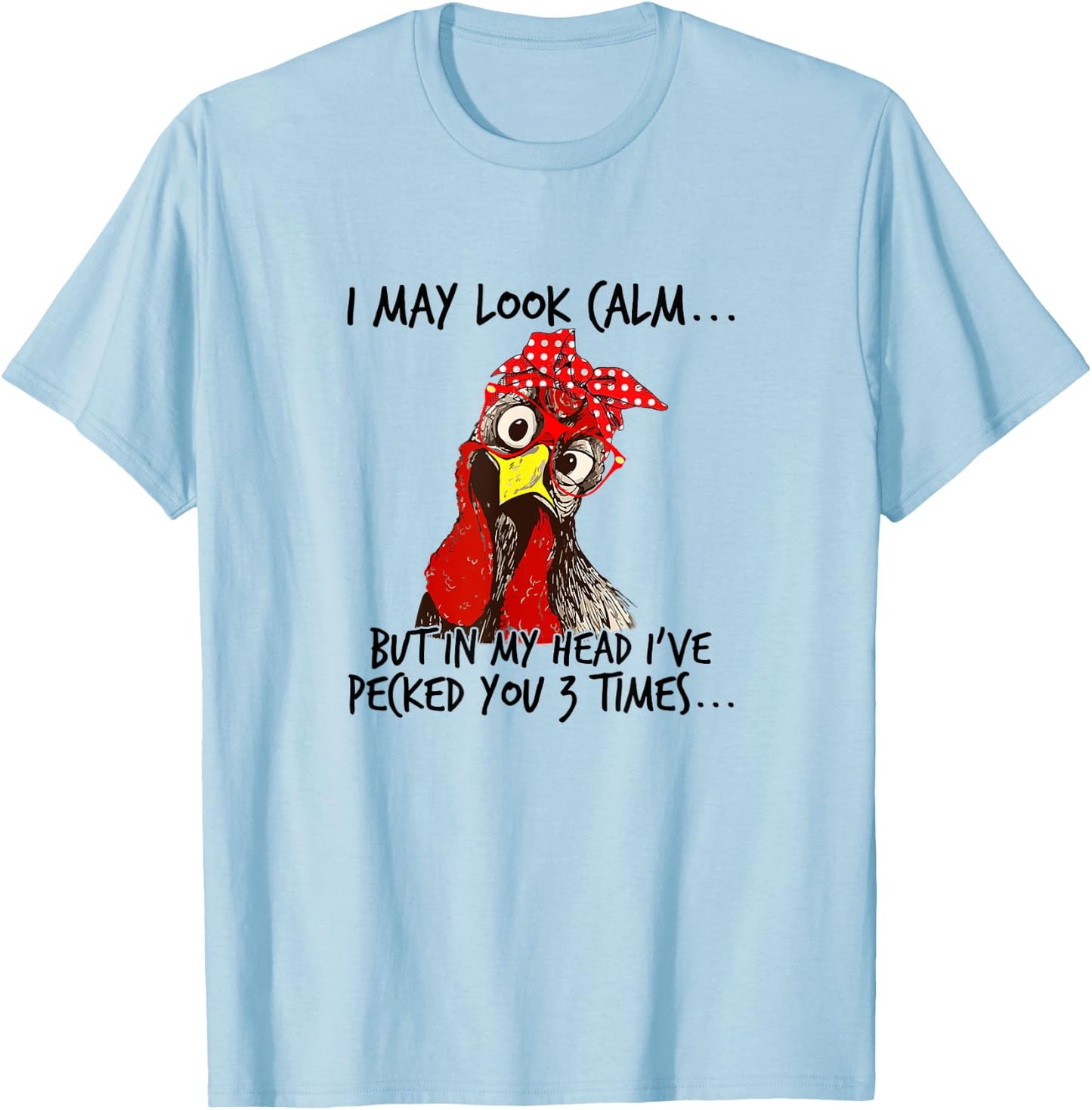 I may look calm: But in my head I pecked you 3 Times. T-Shirt - T-Shirt | Light Blue