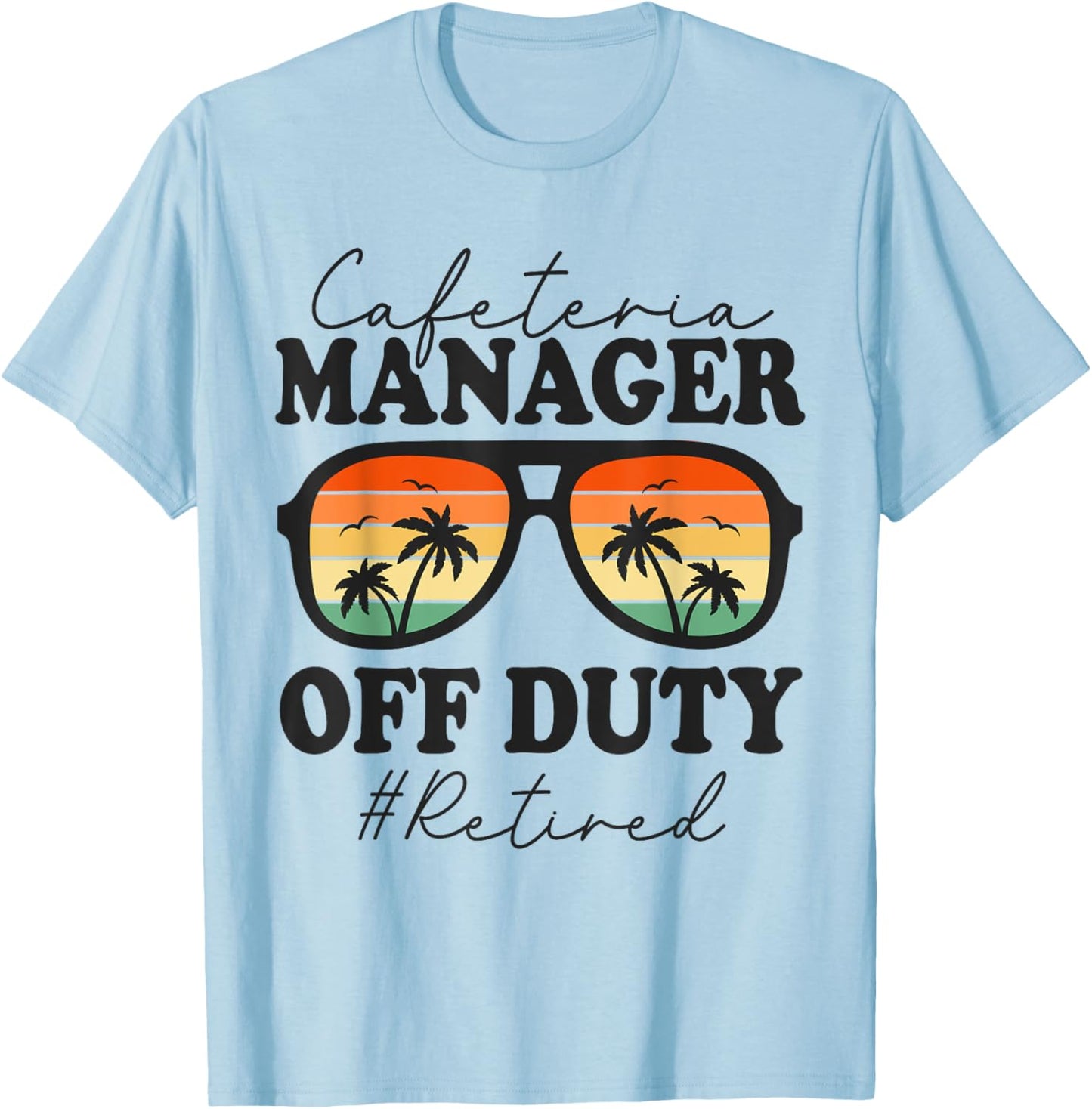 Retired Cafeteria Manager Off Duty Funny Retirement T-Shirt - T-Shirt | Light Blue
