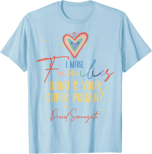 I Make Families What's Your Super Power? Proud Surrogate Mom T-Shirt - T-Shirt | Light Blue