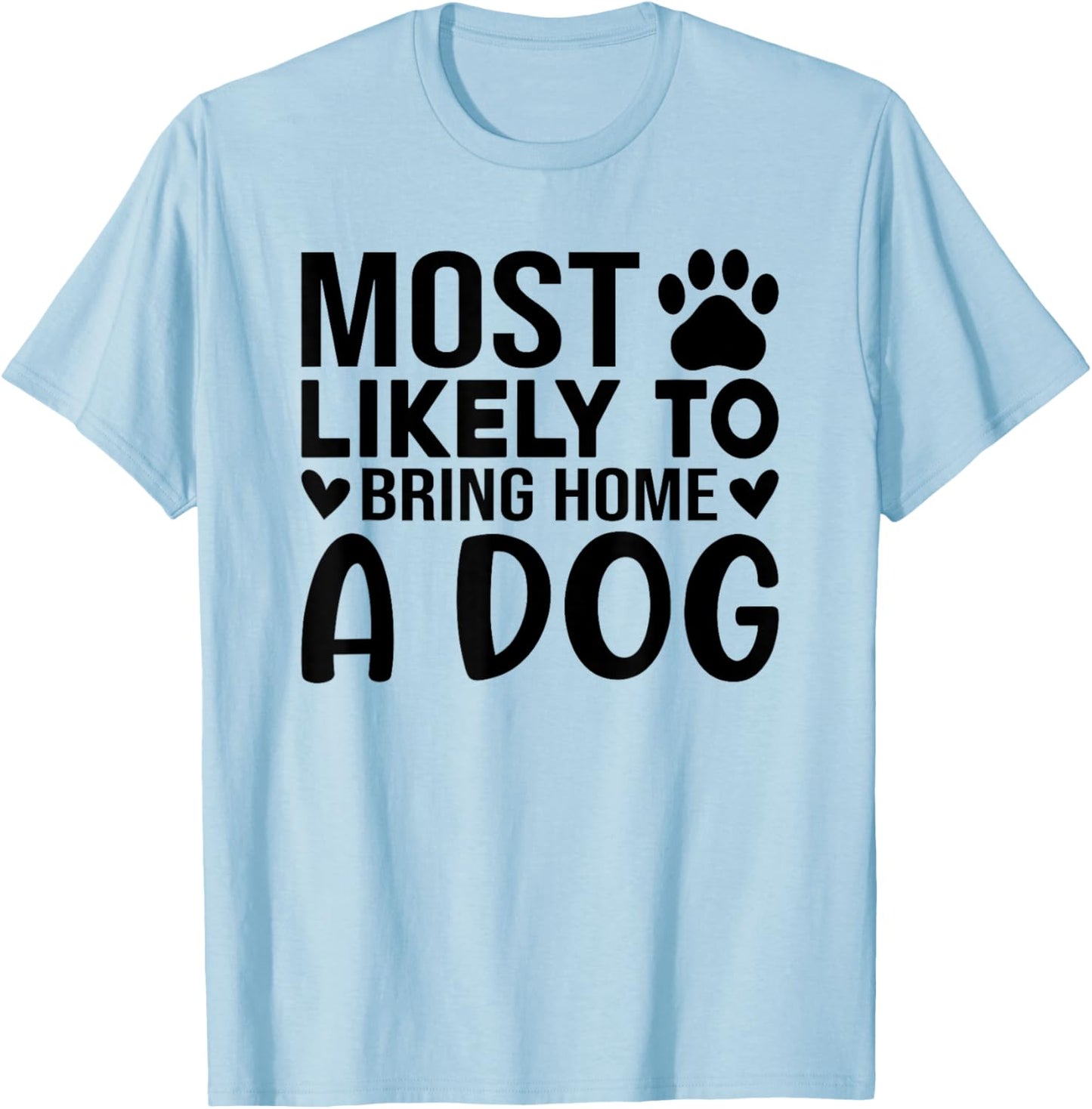 Most Like To Bring Home A Dog Funny Dog Lover Quote Art Men Women T-Shirt - T-Shirt | Light Blue
