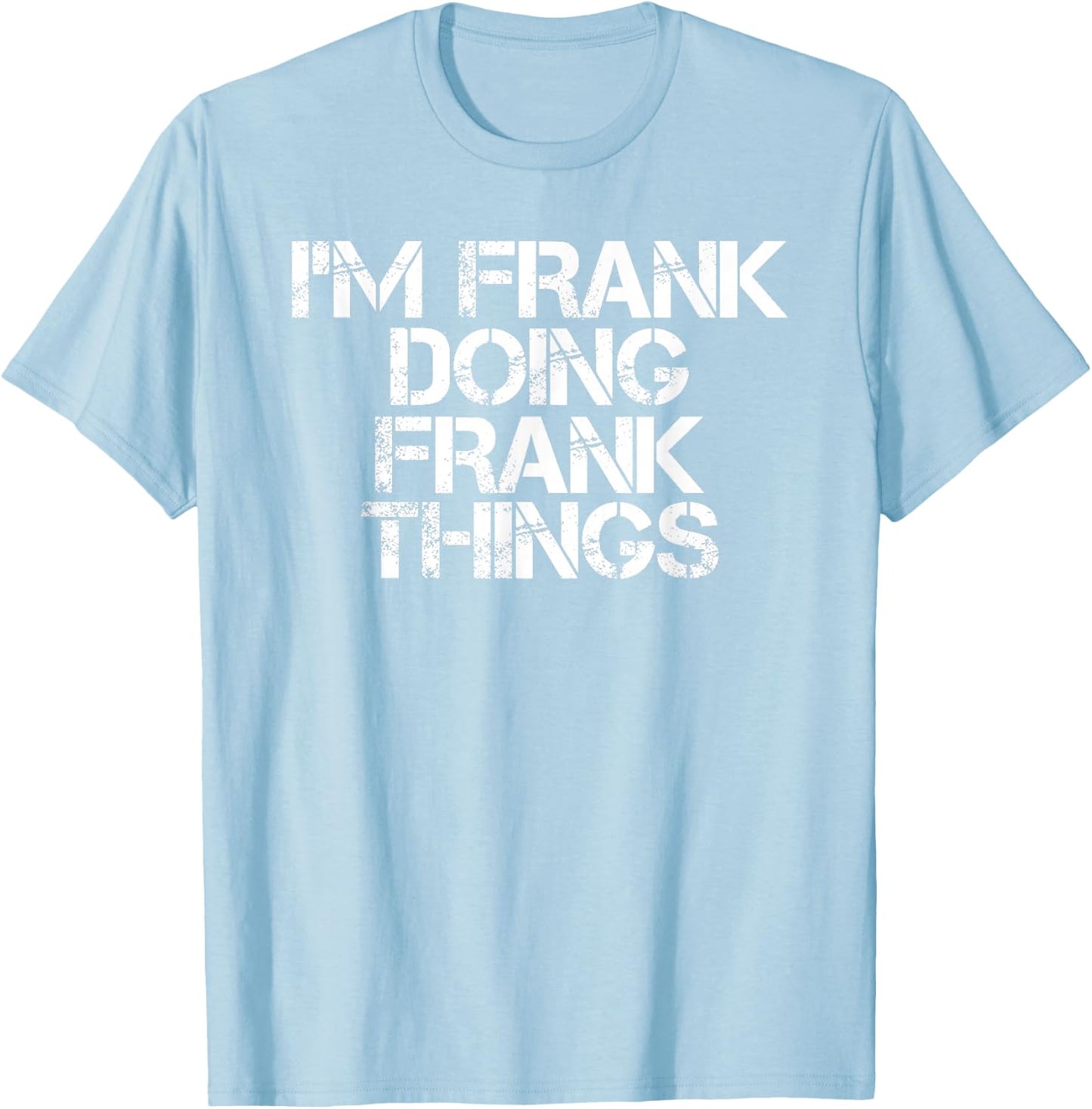 I'm Frank Doing Frank Things Shirt Funny Idea T-Shirt - T-Shirt | Light Blue