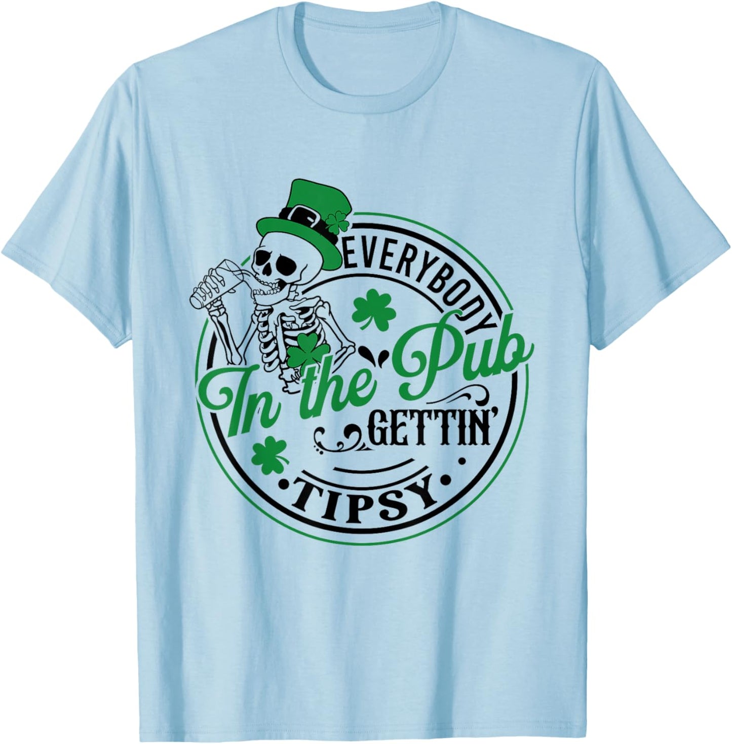 Everybody In The Pub Getting Tipsy St Patricks Day Men Women T-Shirt - T-Shirt | Light Blue