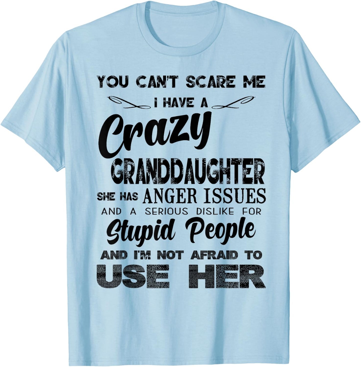 I Have A Crazy Granddaughter. She Has Anger Issues T-Shirt - T-Shirt | Light Blue