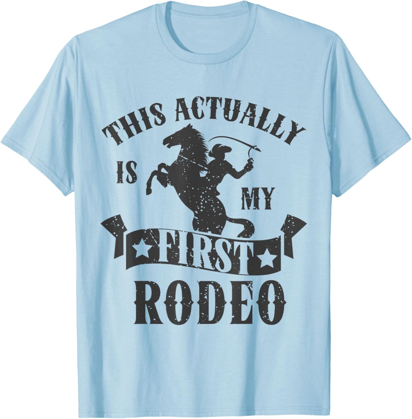 This Actually Is My First Rodeo T-Shirt - T-Shirt | Light Blue