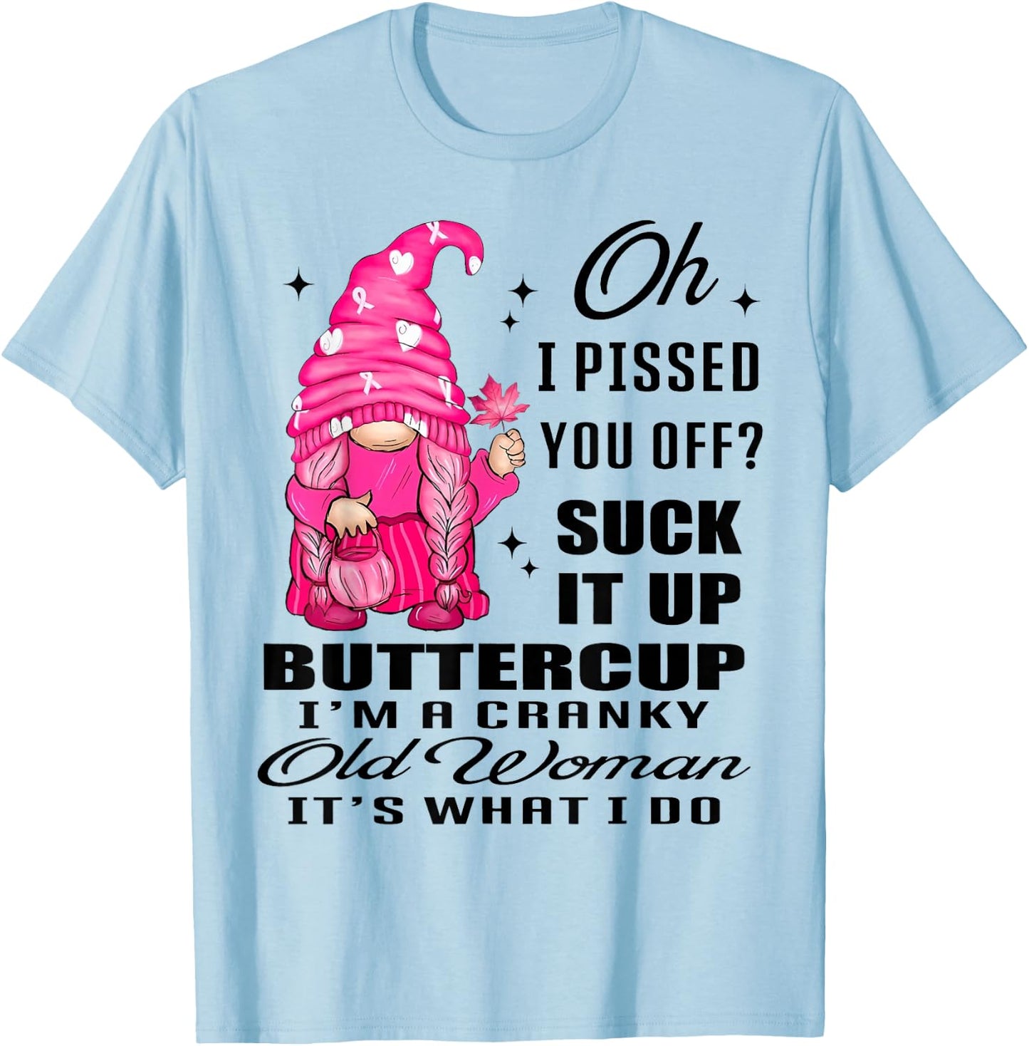 Gnome Oh I Pissed You Off Suck It Up Buttercup I'm A Cranky T-Shirt - T-Shirt | Light Blue