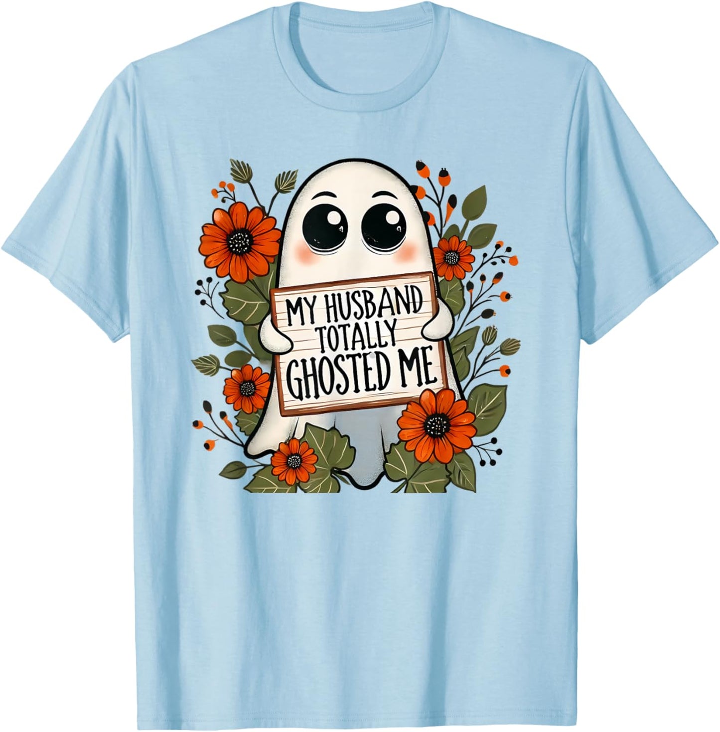 My Husband Totally Ghosted Me Spooky Funny Halloween T-Shirt - T-Shirt | Light Blue