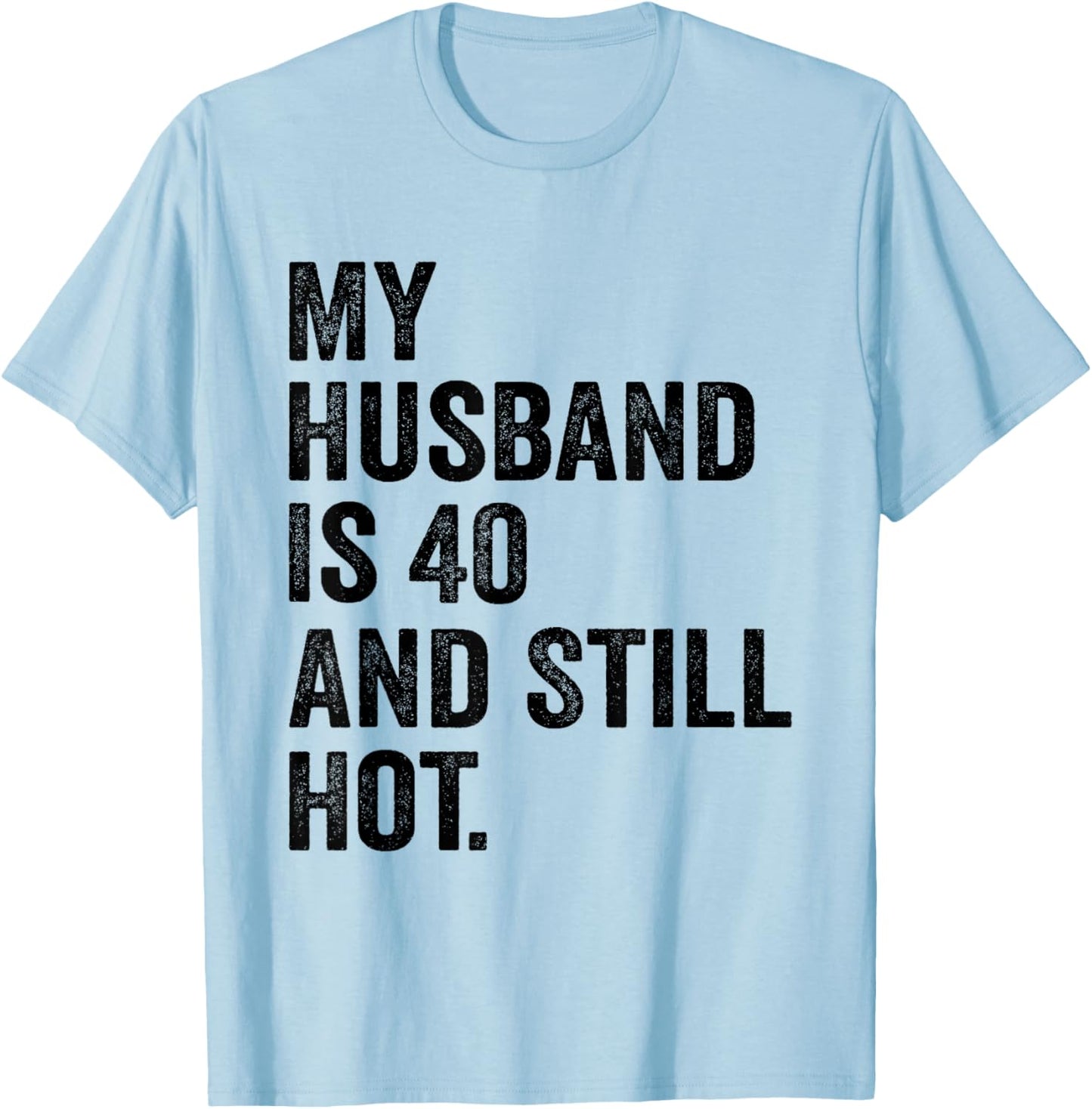 40th Husband Birthday My Husband Is 40 And Still Hot Women T-Shirt - T-Shirt | Light Blue