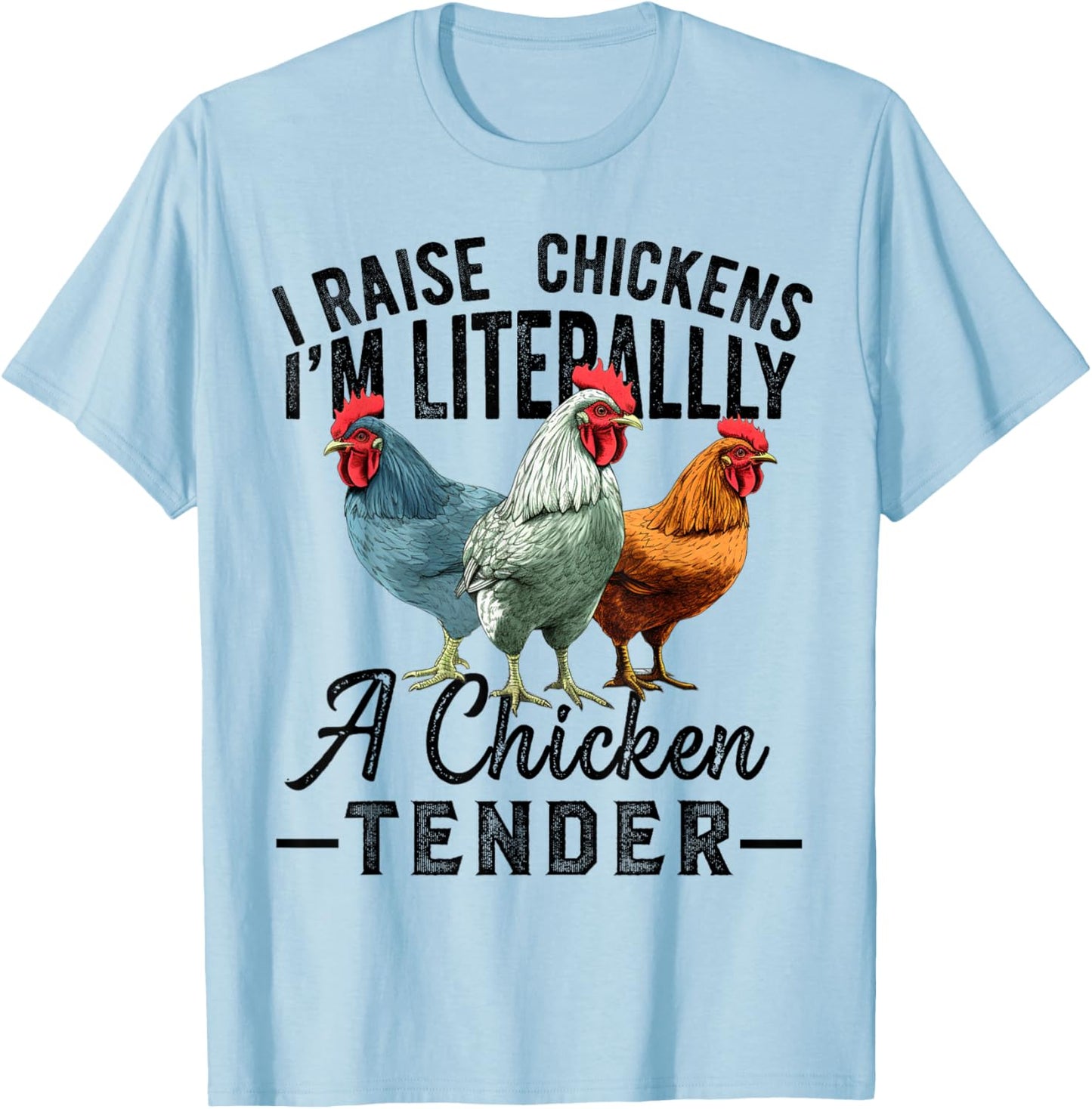 I Raise Chickens I'm Literally a Chicken Tender Funny T-Shirt - T-Shirt | Light Blue