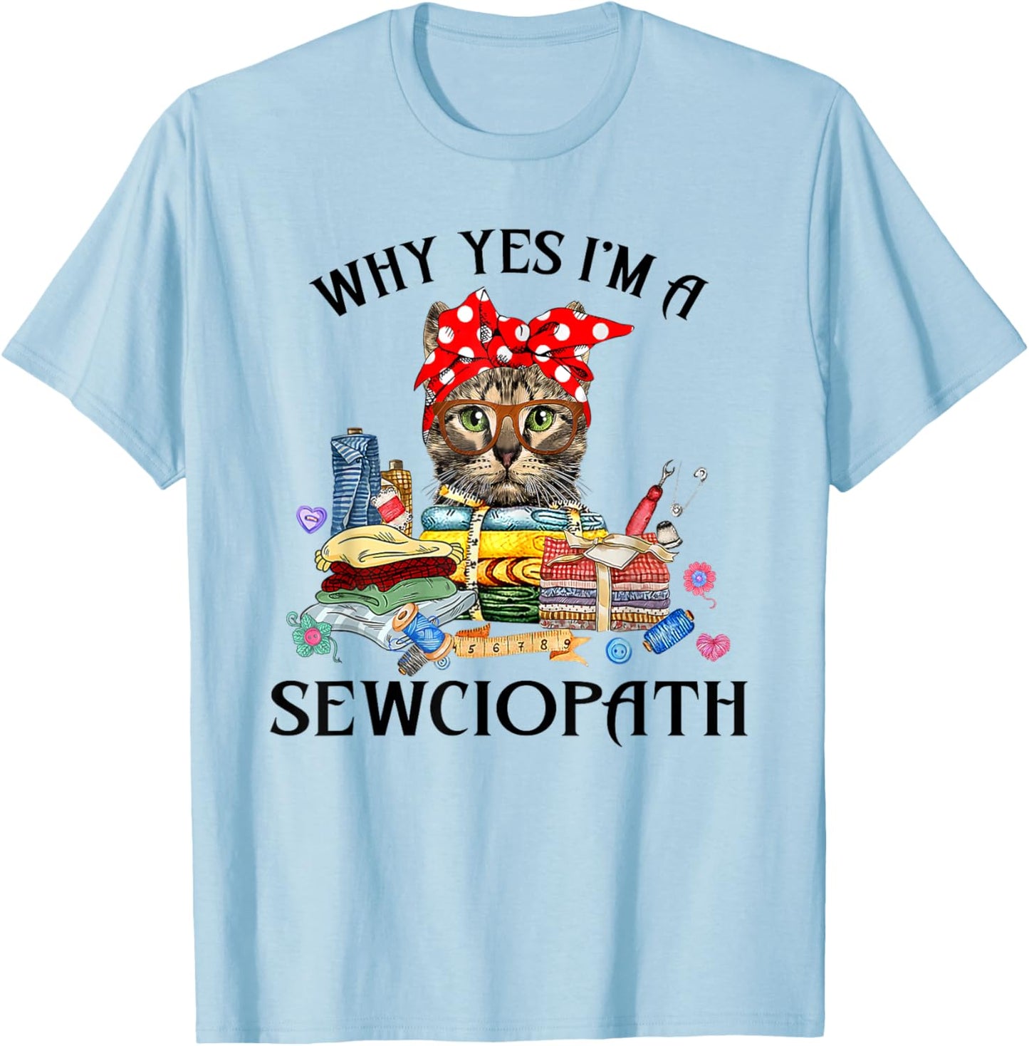 Funny Why Yes Im A Sewciopath Cat Wearing A Bow Sewing Sewer Men Women T-Shirt - T-Shirt | Light Blue
