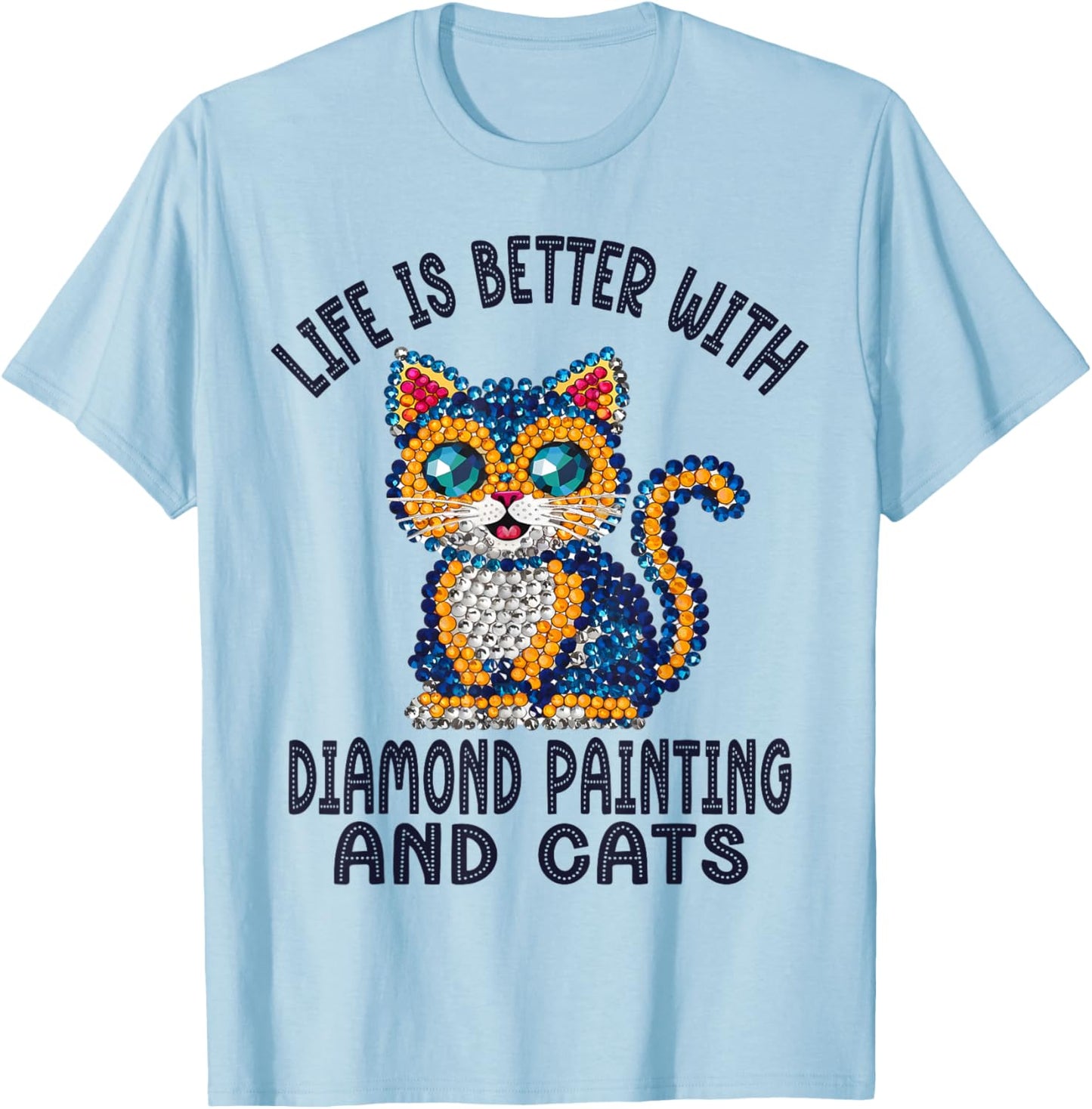 Life Is Better With Diamond Painting And Cats Crystal Art T-Shirt - T-Shirt | Light Blue