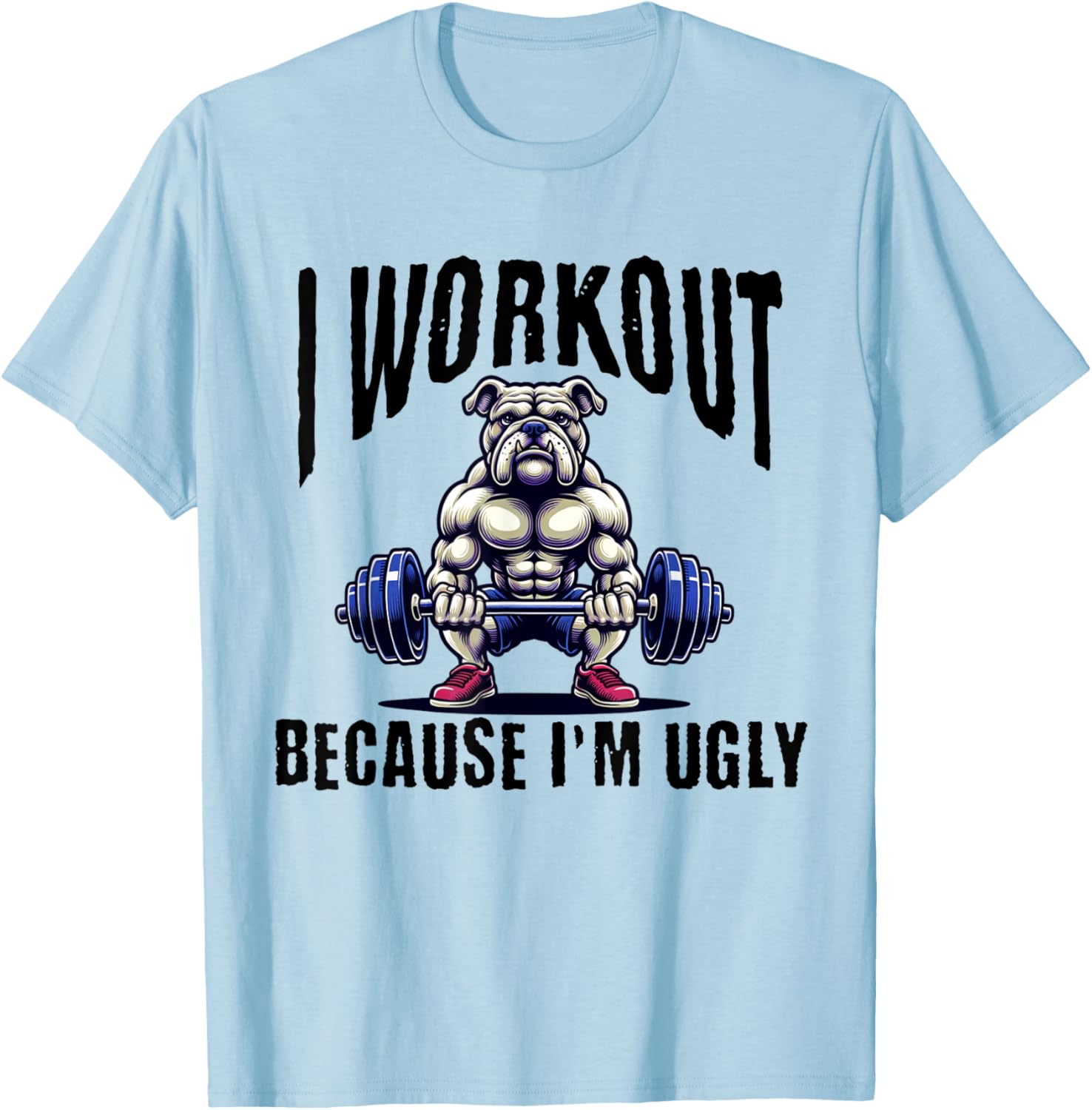 I Workout Because I'm Ugly Motivational T-Shirt - T-Shirt | Light Blue