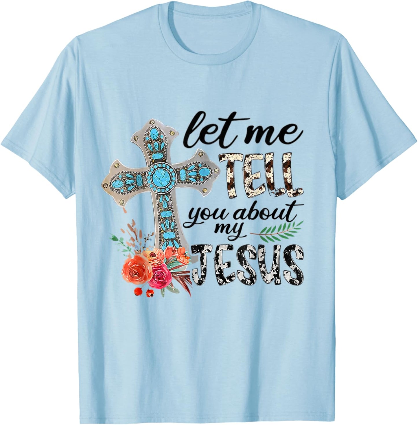 Let Me Tell You About My Jesus Gift T-Shirt - T-Shirt | Light Blue