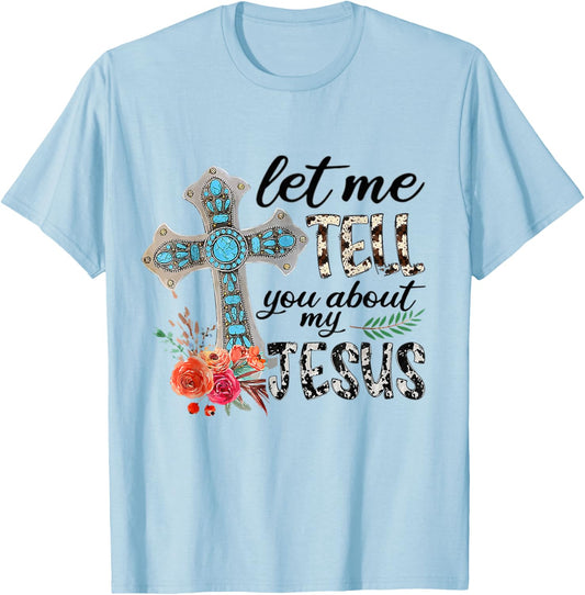 Let Me Tell You About My Jesus Gift T-Shirt - T-Shirt | Light Blue