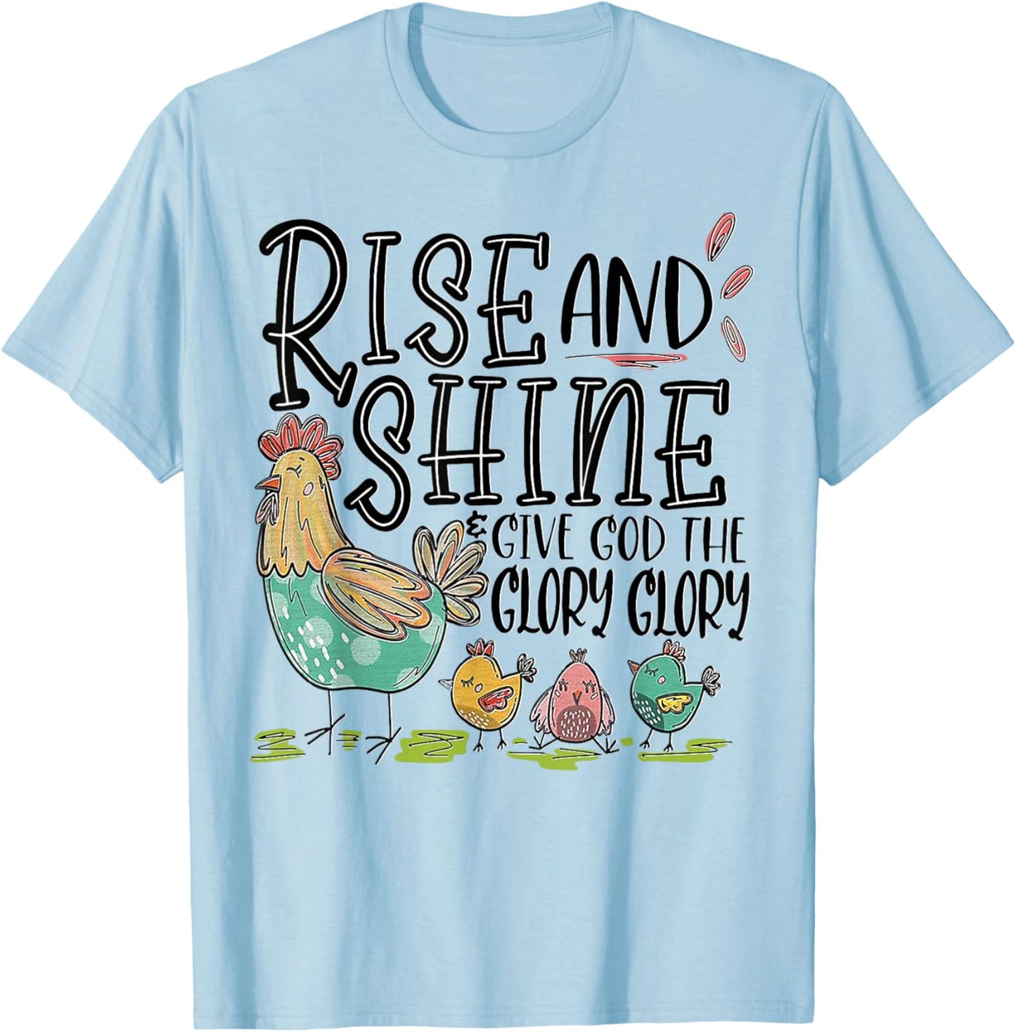 Rise And Shine Give God The Glory Glory Funny Chicken T-Shirt - T-Shirt | Light Blue
