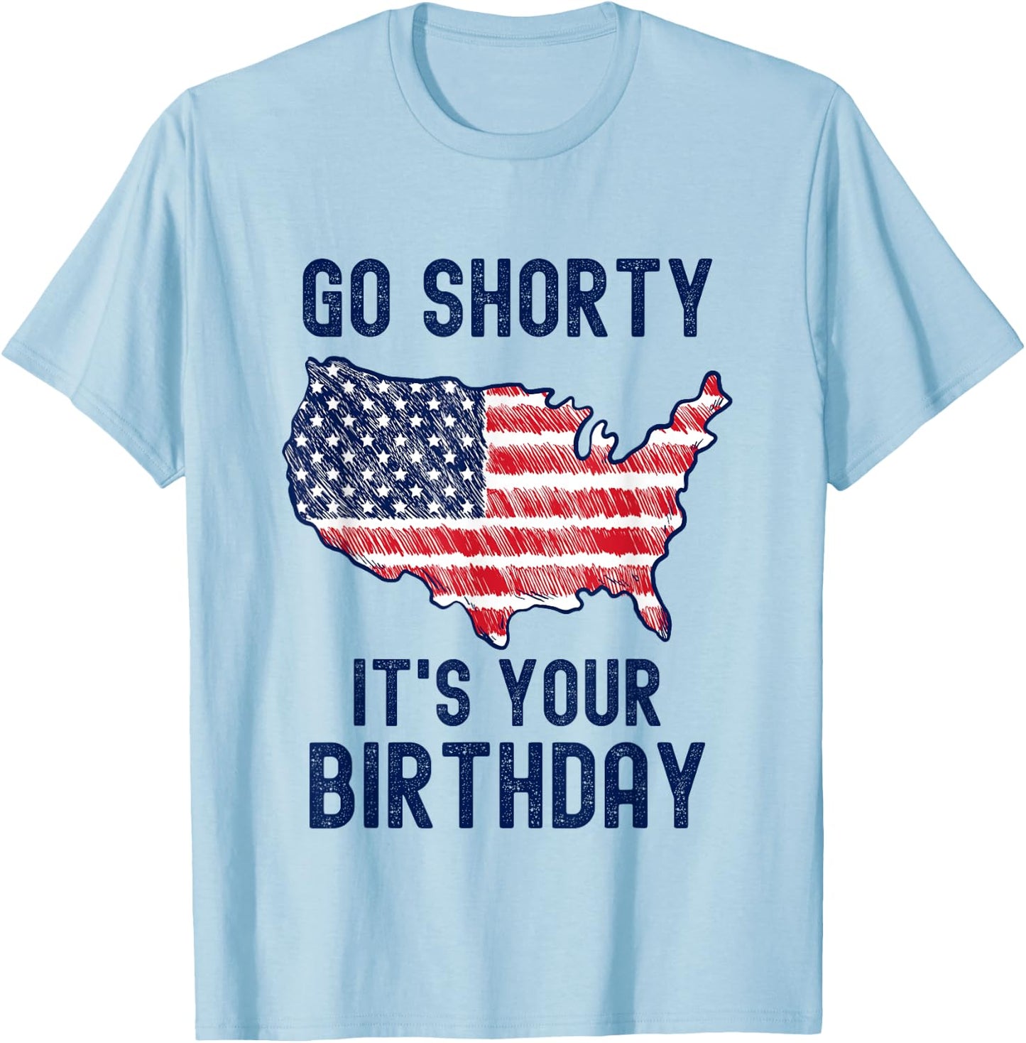 Go Shorty It's Your Birthday 4th of July T-Shirt - T-Shirt | Light Blue