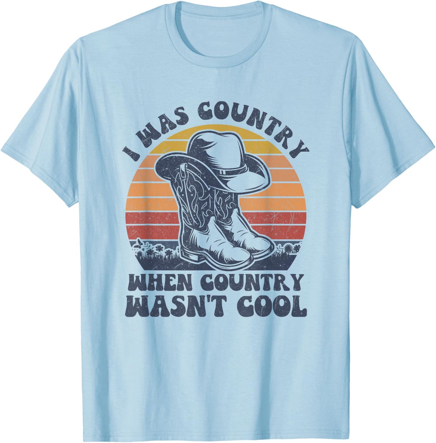 I Was Country When Country Wasn't Cool Cowboy Hat Western T-Shirt - T-Shirt | Light Blue