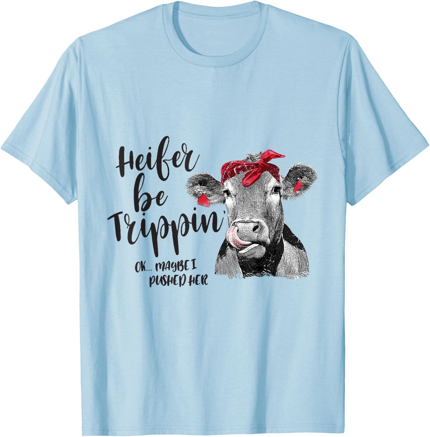 Heifer Be Trippin Funny Cow girl T-Shirt - T-Shirt | Light Blue