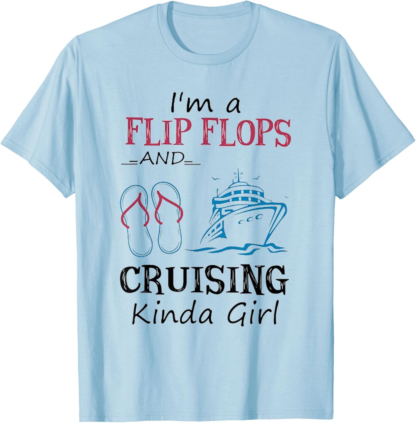 I'm A Flip Flops And Cruising Kinda Girl T-Shirt - T-Shirt | Light Blue