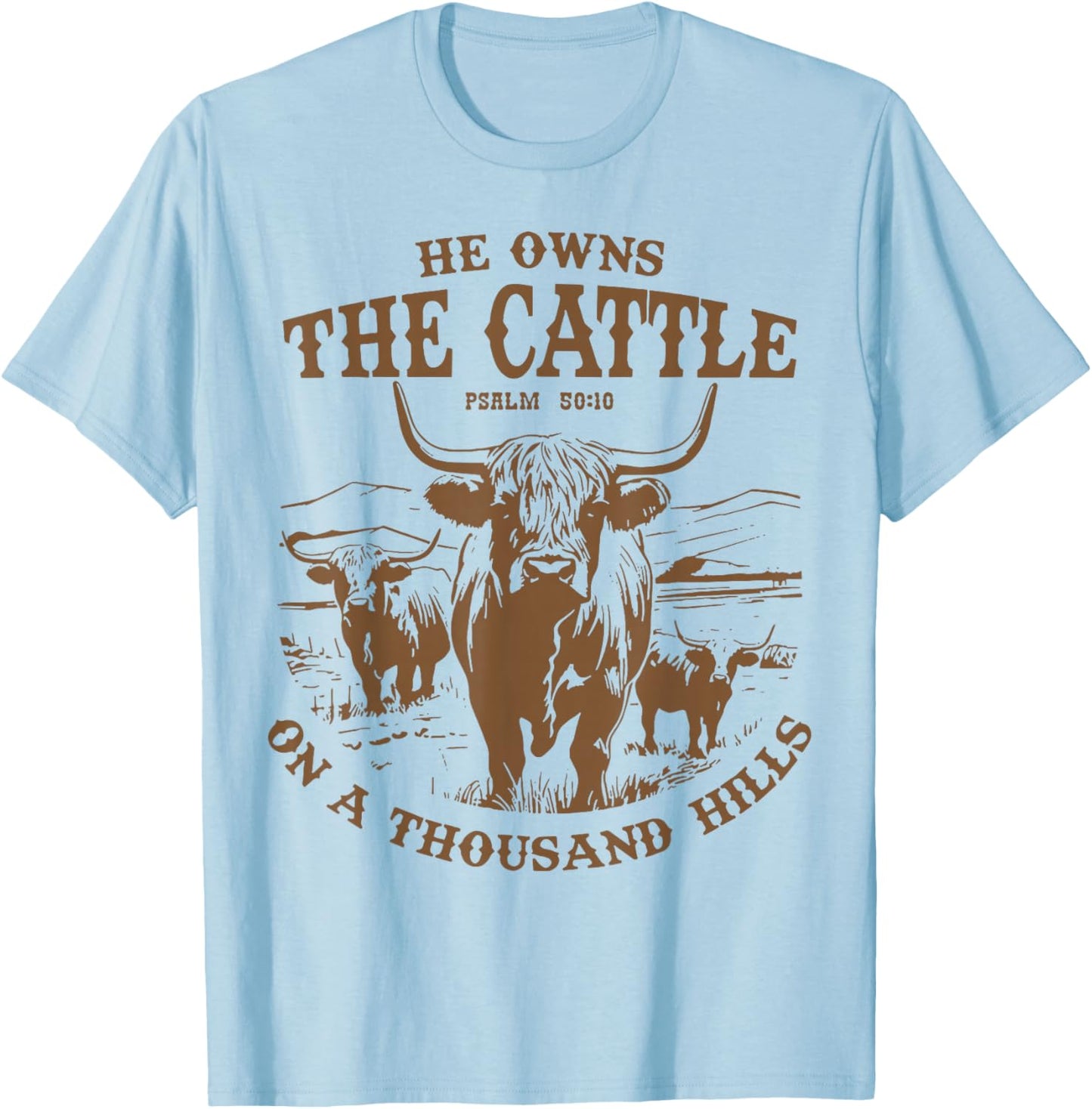 He Owns The Cattle On A Thousand Hills Highland Cattle Cow T-Shirt - T-Shirt | Light Blue