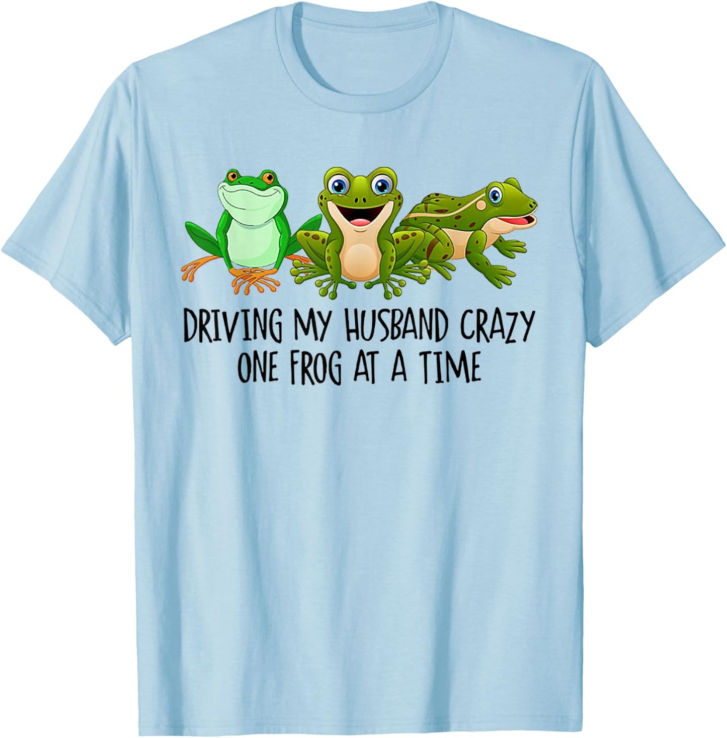 Driving My Husband Crazy One Frog At A Time T-Shirt - T-Shirt | Light Blue
