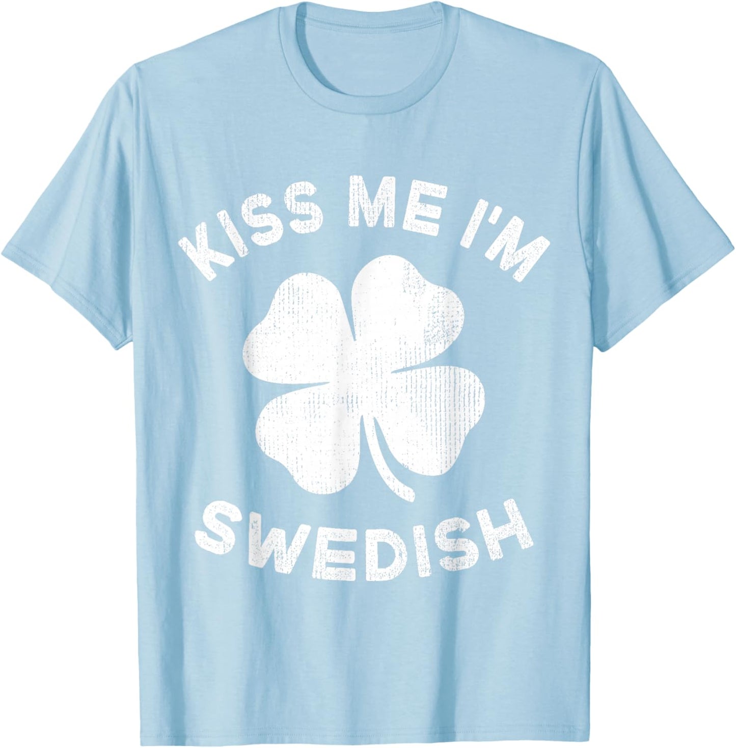 Kiss Me I'm Swedish St Patricks Day Sweden T-Shirt - T-Shirt | Light Blue
