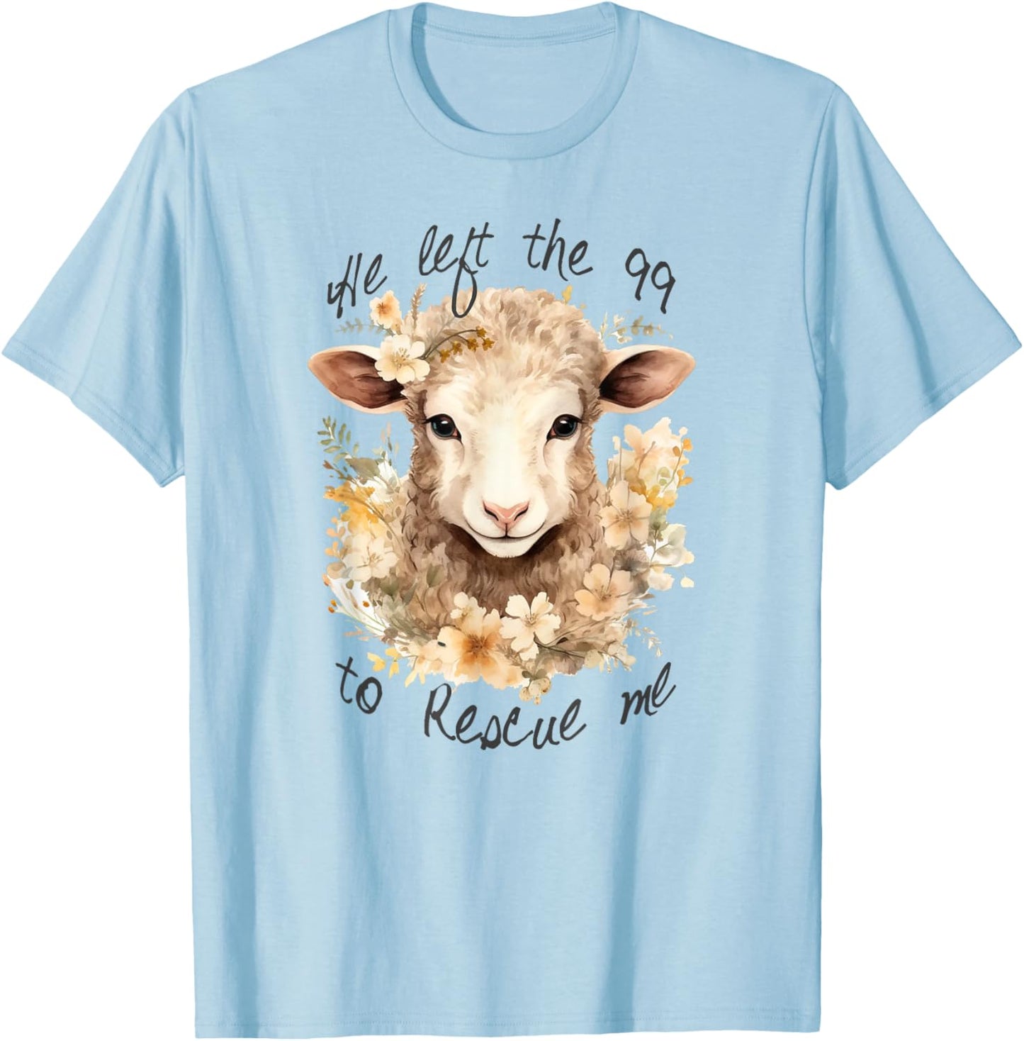 He left the 99 to rescue me Jesus Saves Never Abandon You T-Shirt - T-Shirt | Light Blue
