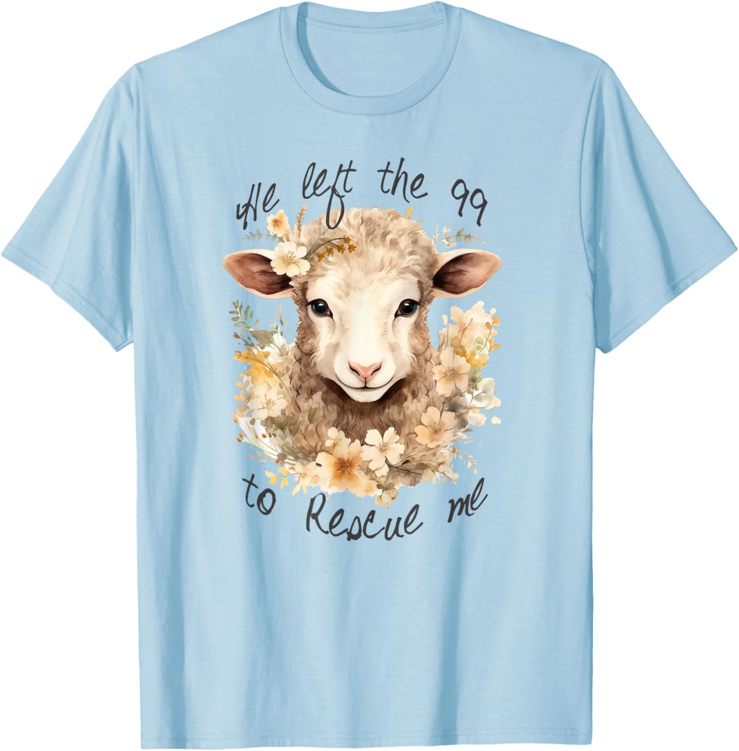 He left the 99 to rescue me Jesus Saves Never Abandon You T-Shirt - T-Shirt | Light Blue