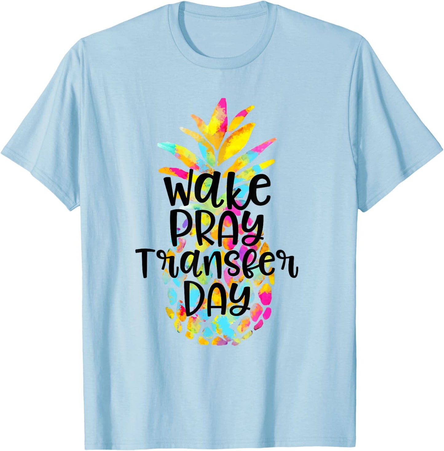 IVF Transfer Day Gift Wake Pray Transfer Day IVF Support Day T-Shirt - T-Shirt | Light Blue