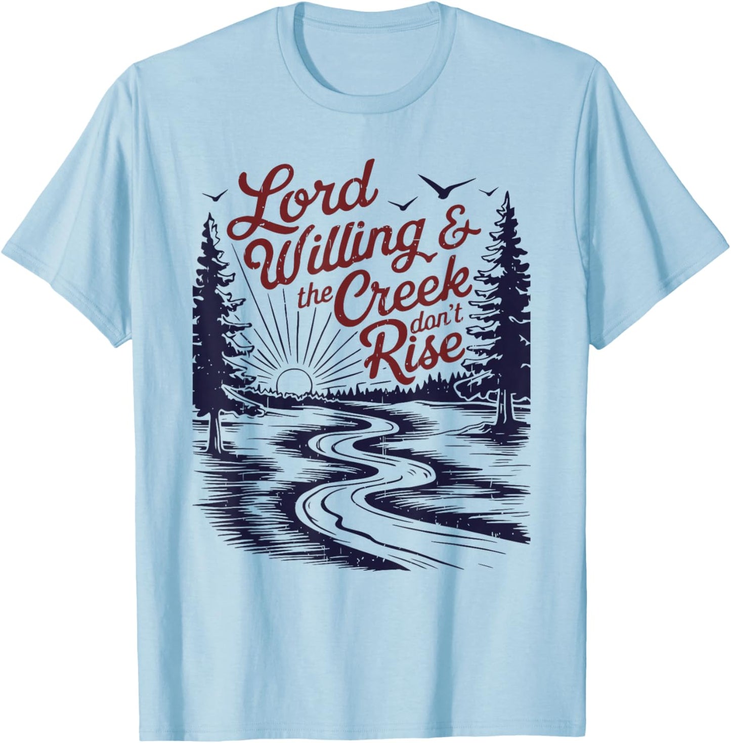 Lord Willing & The Creek Don't Rise Funny Design T-Shirt - T-Shirt | Light Blue