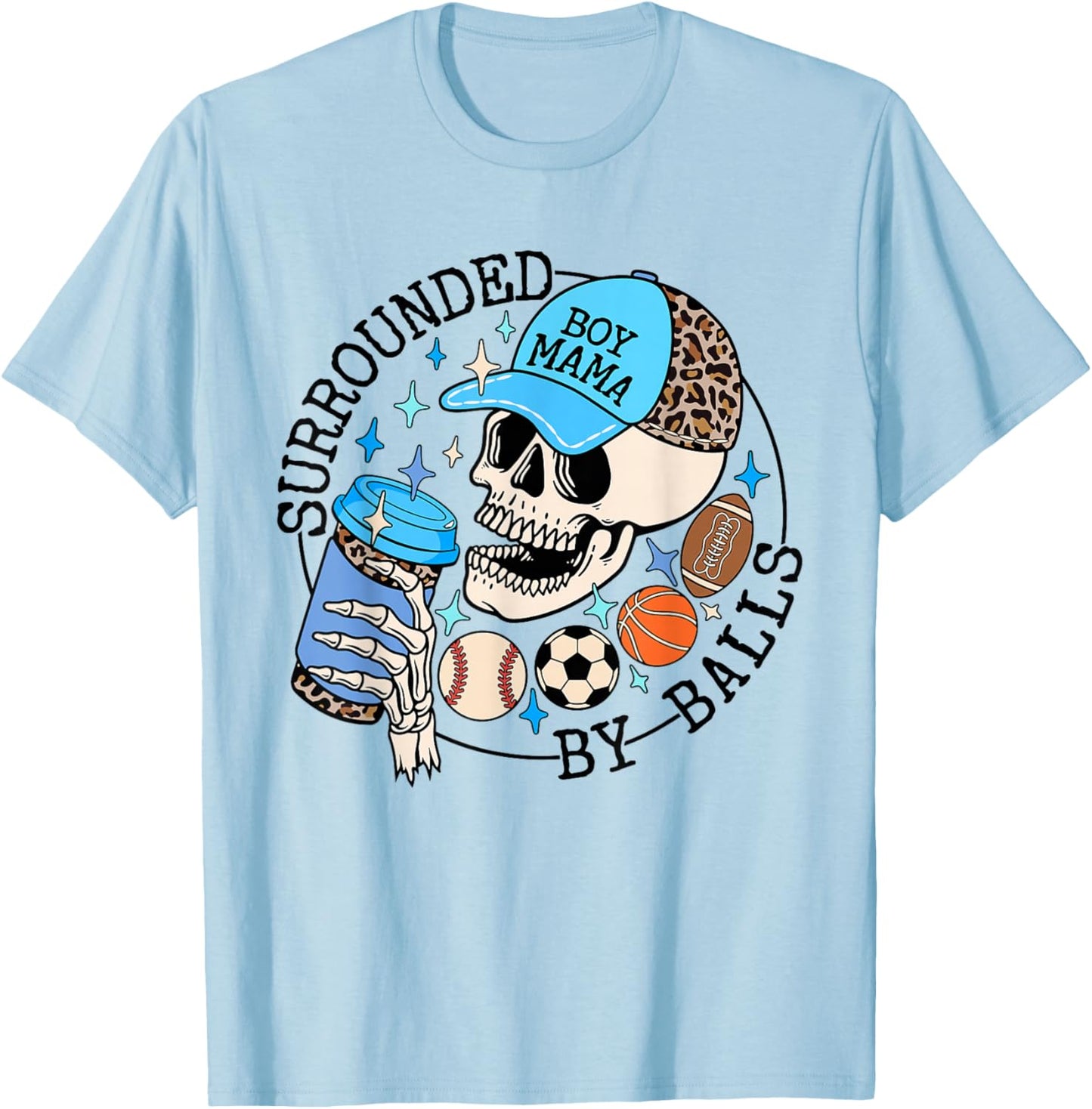 Surrounded By Balls Skeleton Coffee Mom Of Boy Mother's Day T-Shirt - T-Shirt | Light Blue