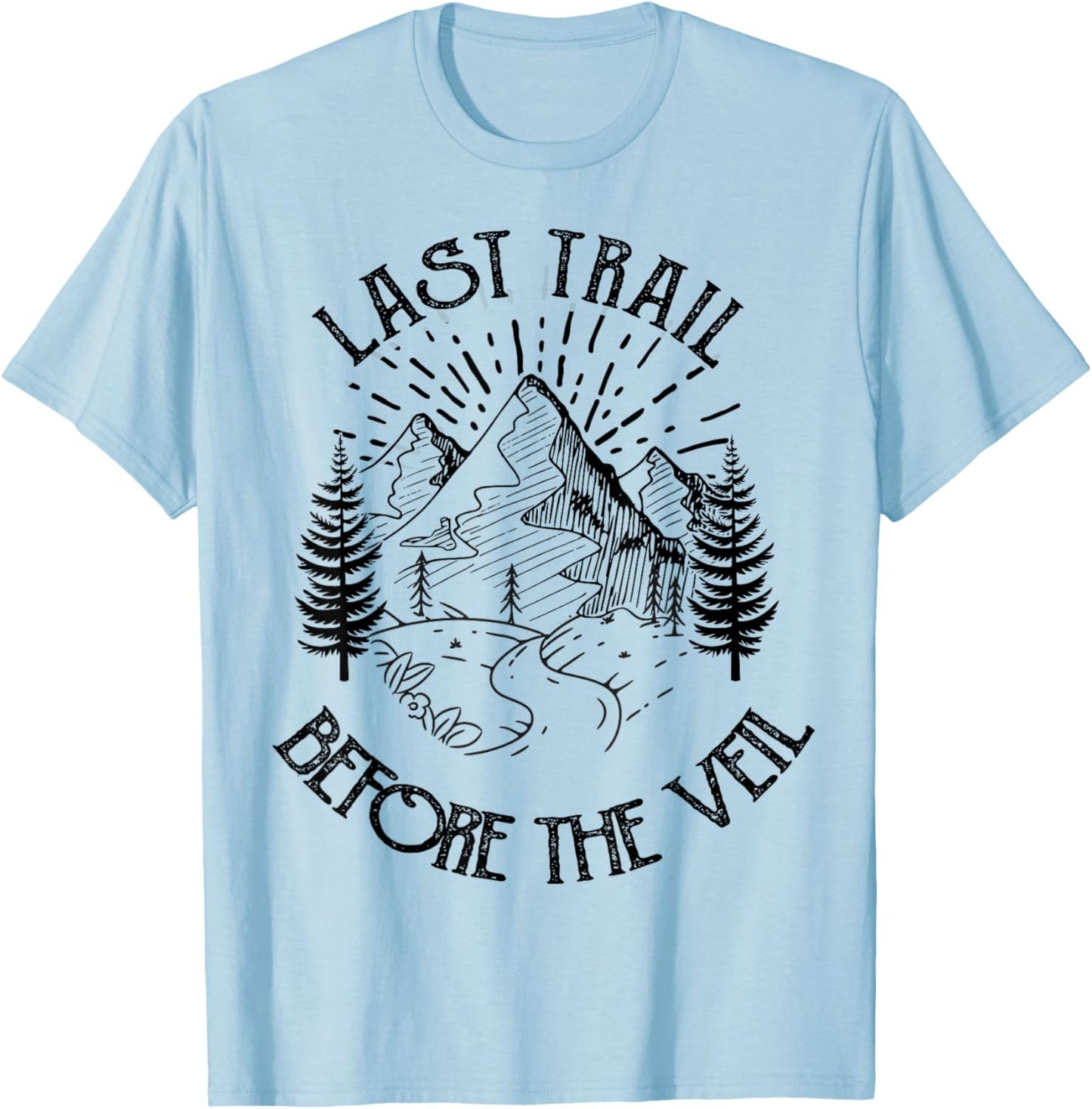 Last Trail Before The Veil Bachelorette Bridesmaid Hiking T-Shirt - T-Shirt | Light Blue