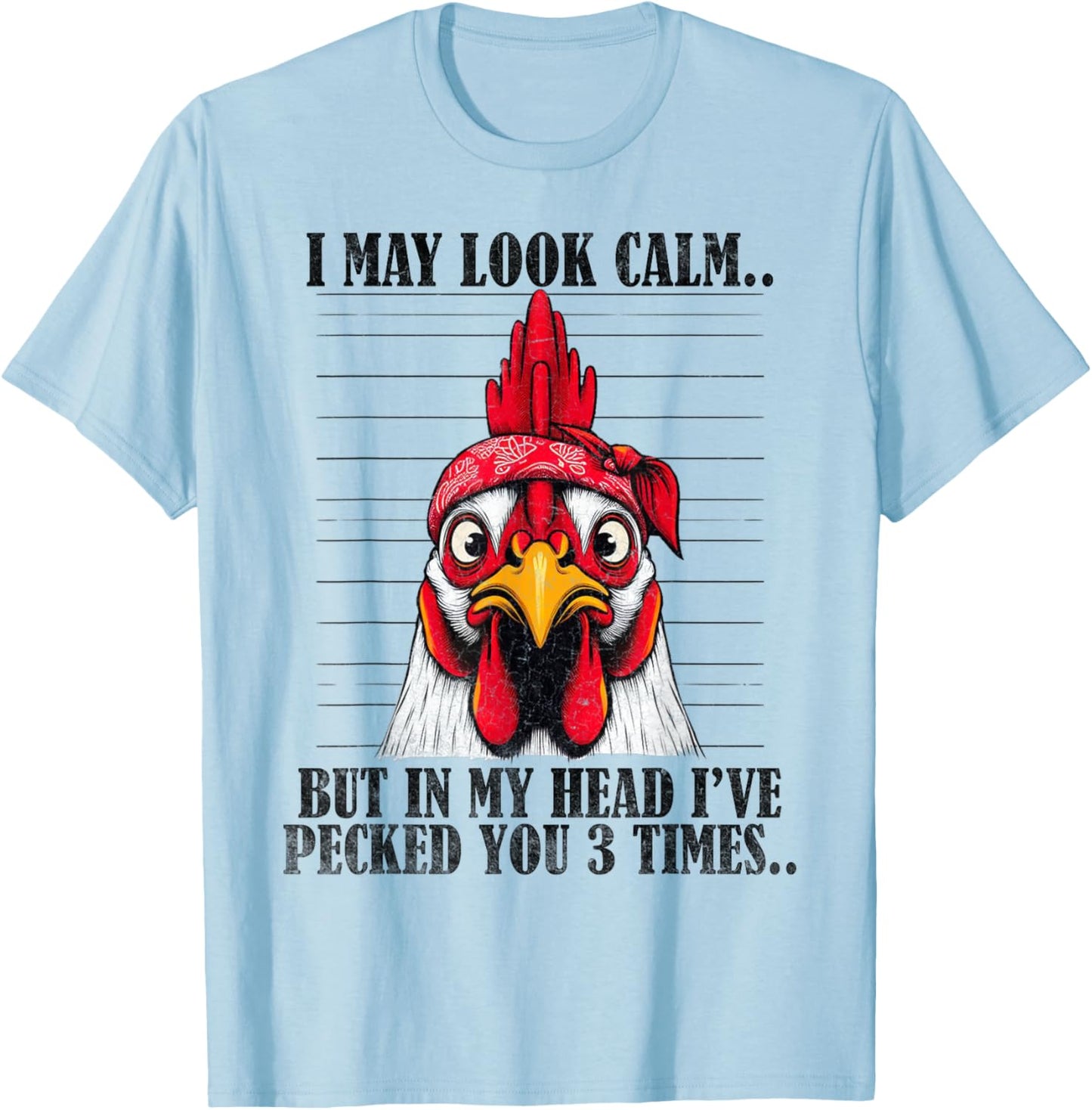 Funny I May Look Calm But In My Head Ive Pecked You 3 Times T-Shirt - T-Shirt | Light Blue