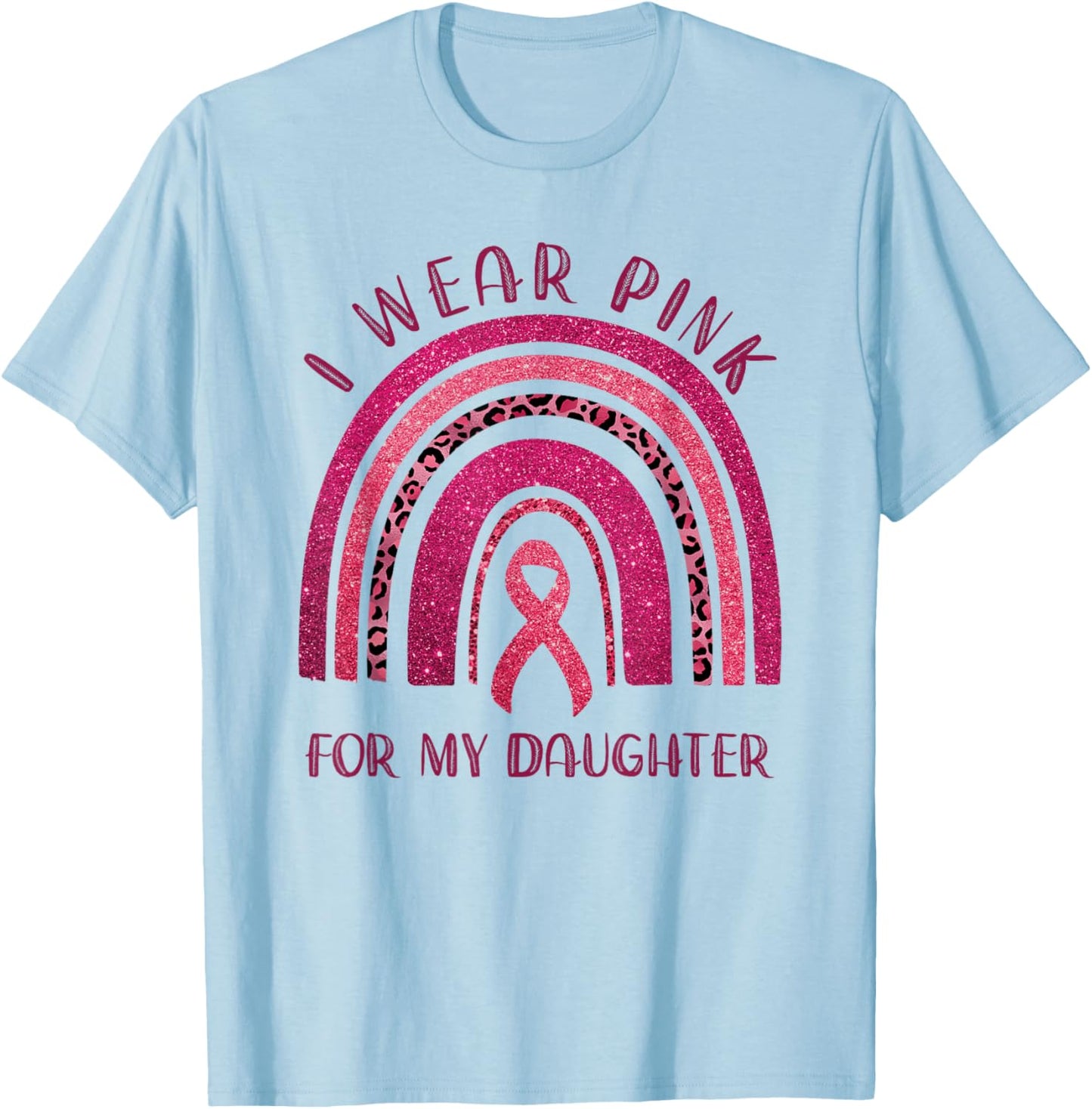 I Wear Pink For My Daughter Pink Ribbon Breast Cancer T-Shirt - T-Shirt | Light Blue
