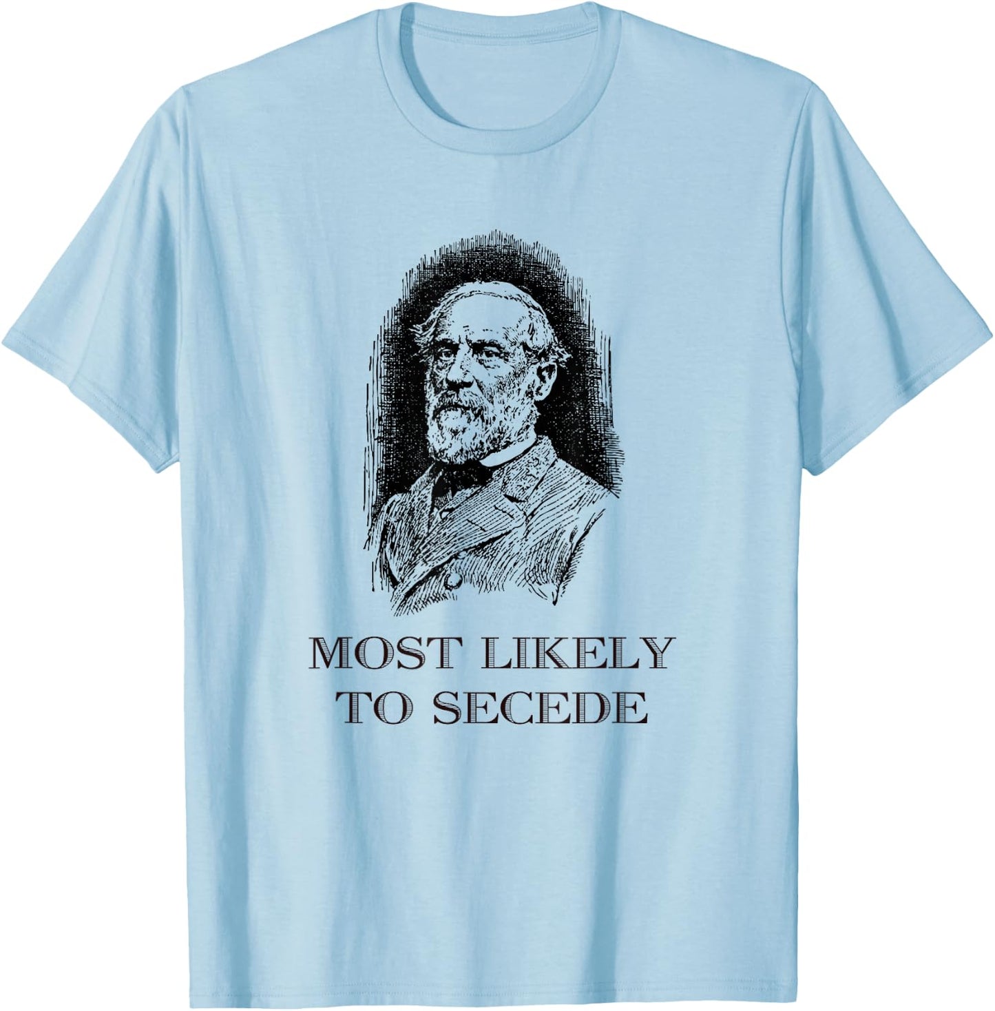 Robert E. Lee Most Likely to Secede funny Civil War T-Shirt - T-Shirt | Light Blue