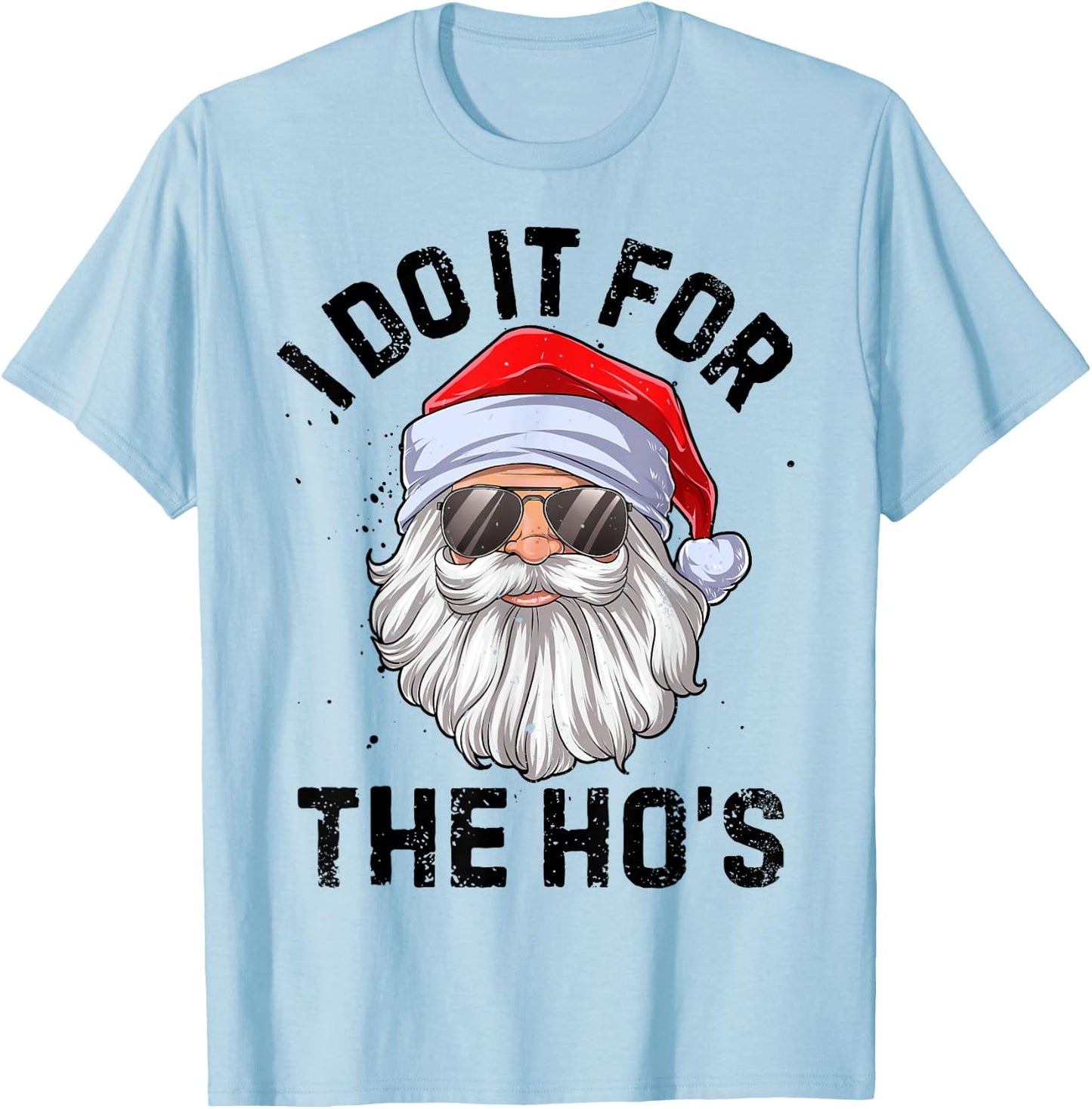I Do It For The Ho's Funny Inappropriate Christmas Men Santa T-Shirt - T-Shirt | Light Blue