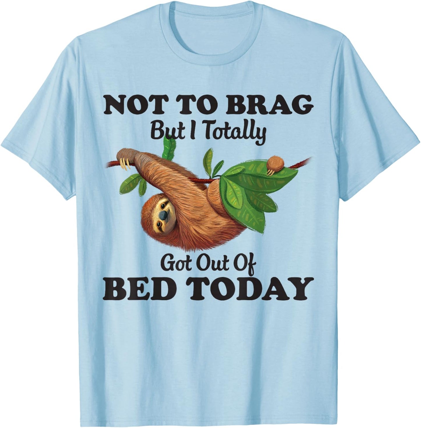 Not To Brag But I Totally Got Out Of Bed Today Funny Sloth T-Shirt - T-Shirt | Light Blue