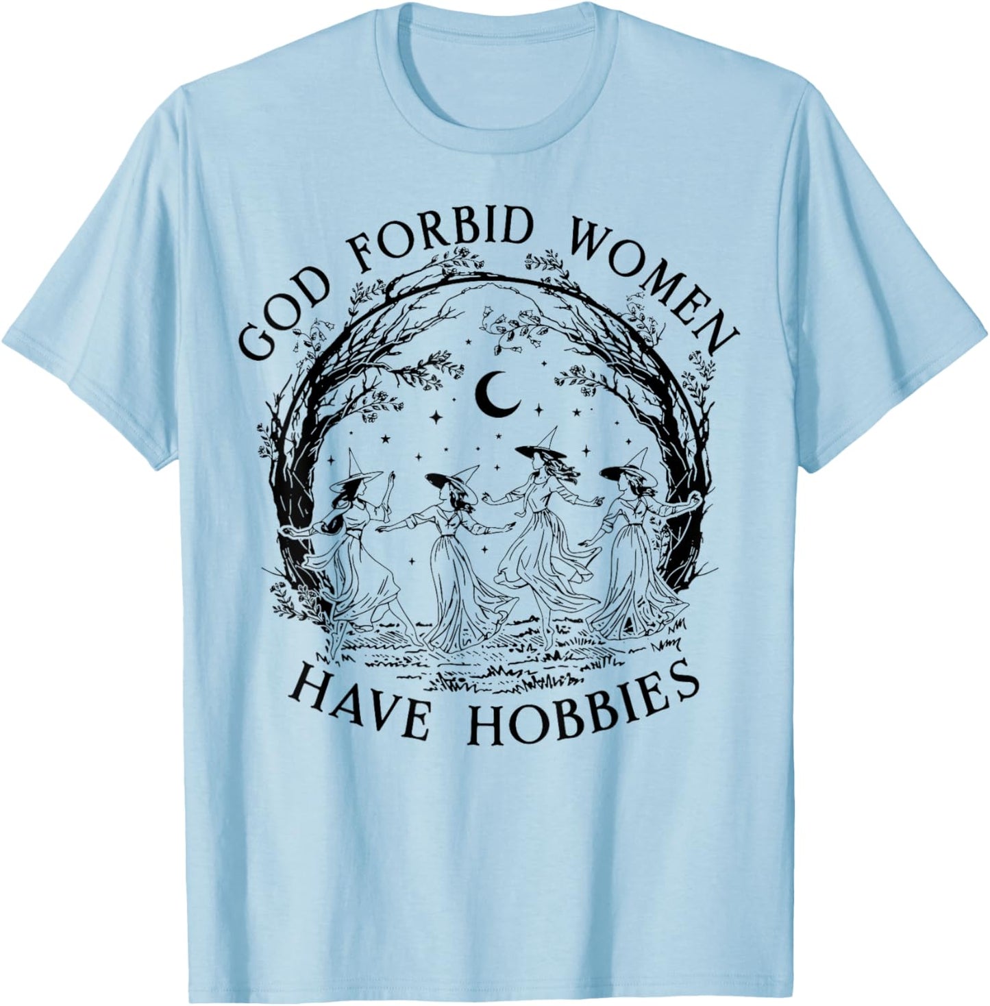 God Forbid Women Have Hobbies Funny Witchy Feminist T-Shirt - T-Shirt | Light Blue
