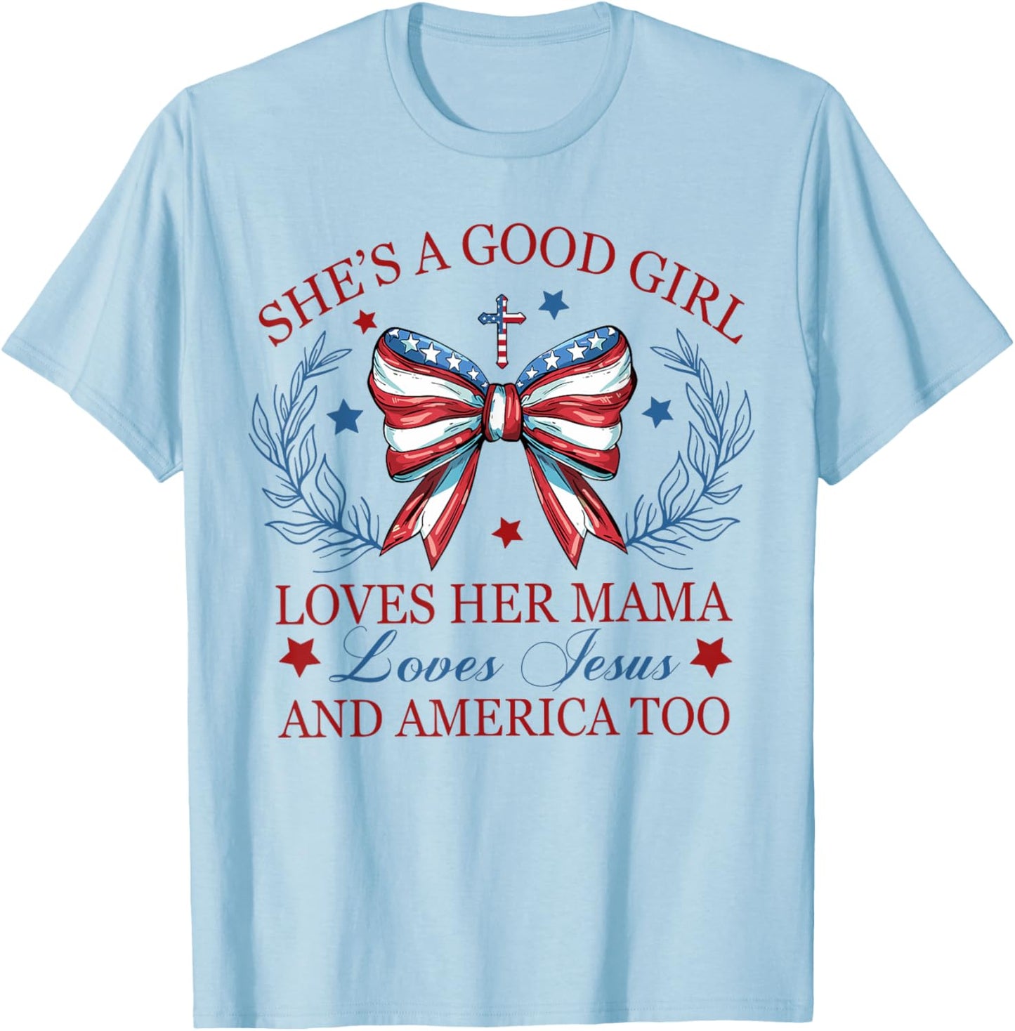 She's A Good Girl Loves Her Mama Loves Jesus And America Too T-Shirt - T-Shirt | Light Blue