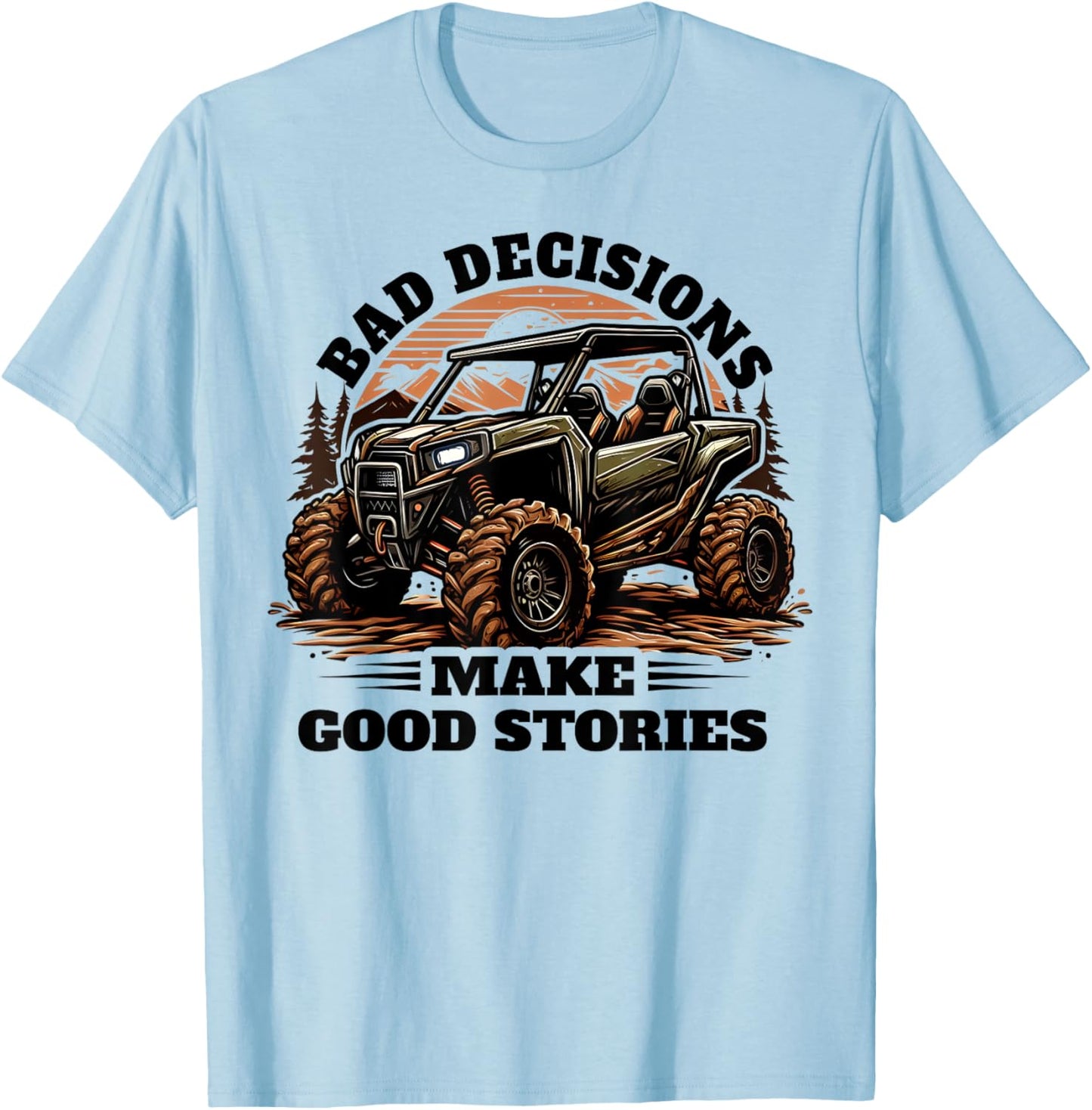 Funny Bad Decisions Good Stories Four Wheeler Quad UTV SxS T-Shirt - T-Shirt | Light Blue