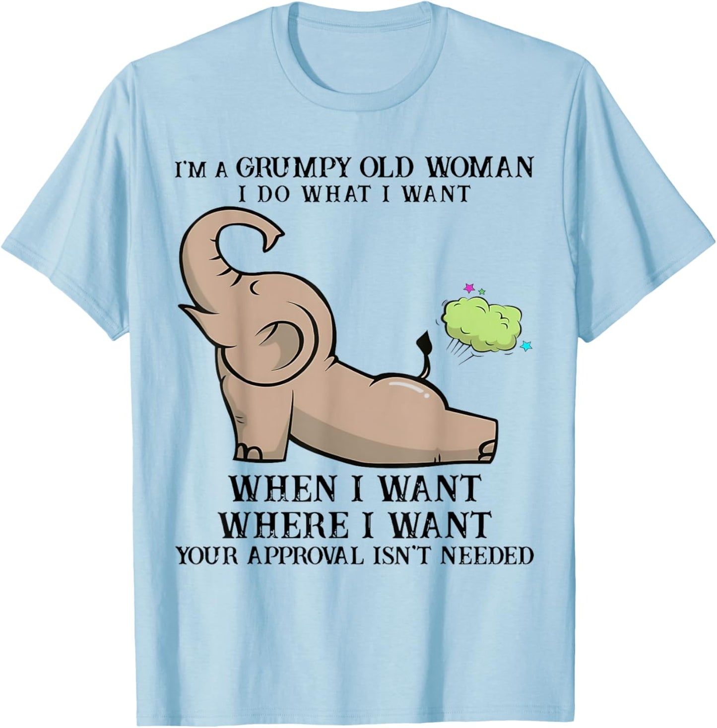 I'm A Grumpy Old Woman I DO What I Want Elephant Funny T-Shirt - T-Shirt | Light Blue