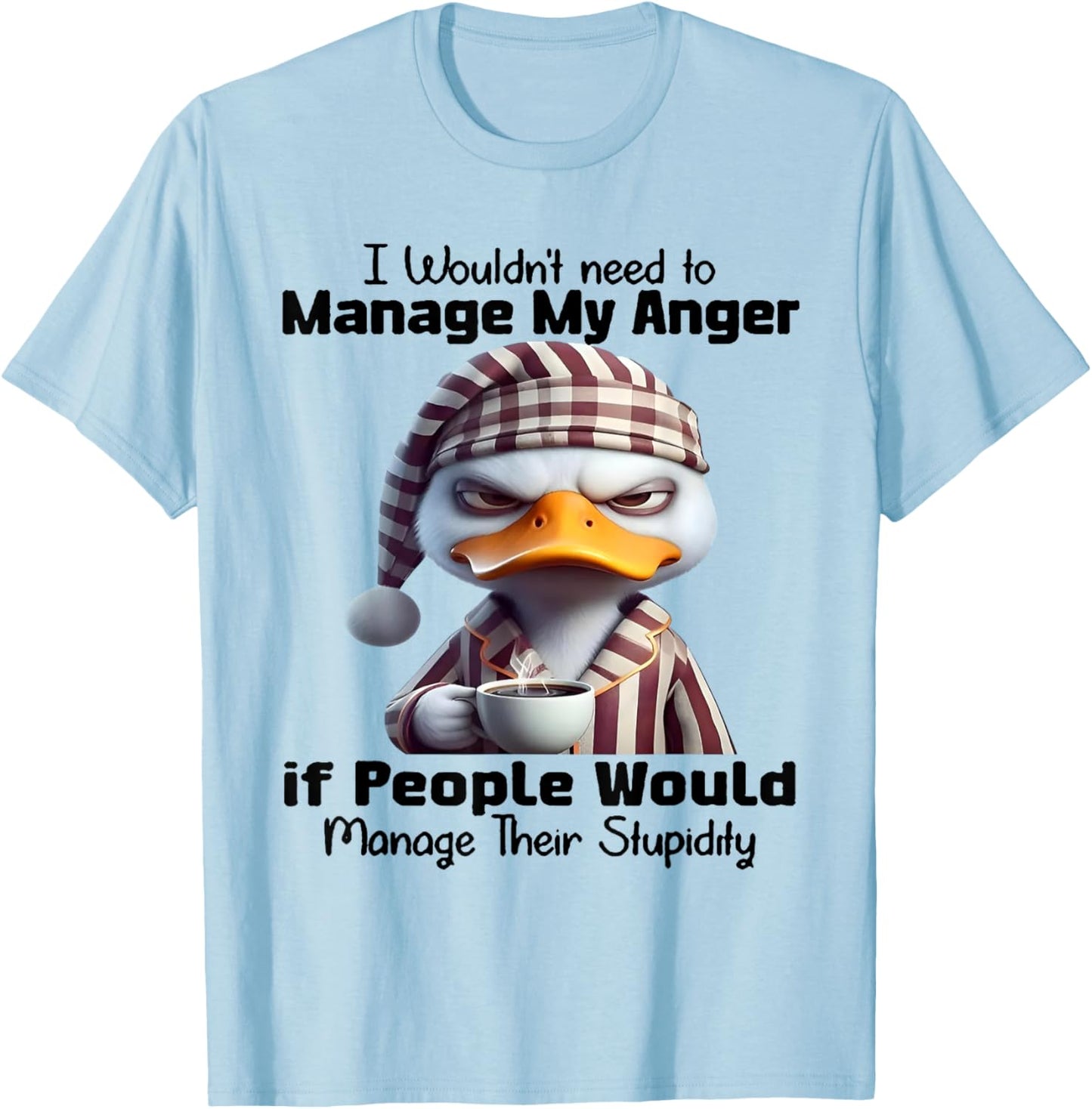Duck I Wouldn’t Need To Manage My Anger T-Shirt - T-Shirt | Light Blue