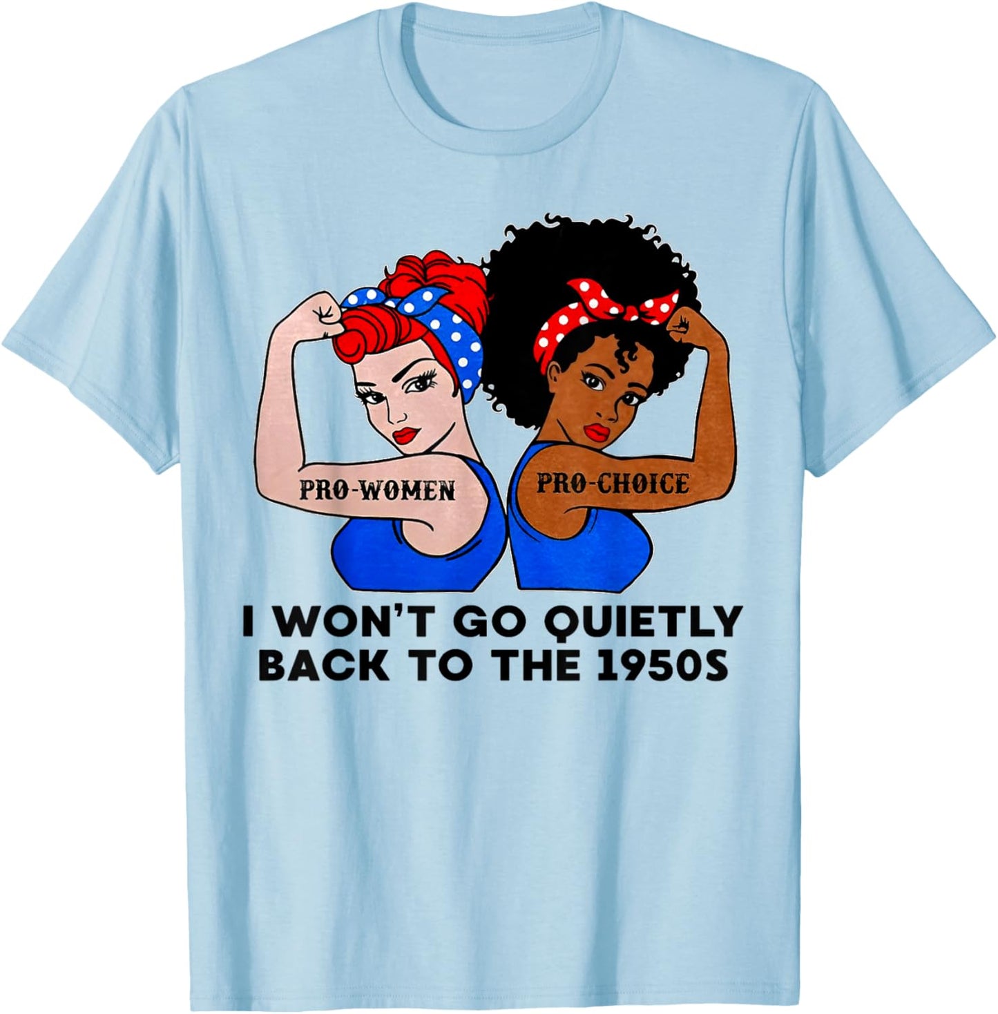 I Won't Go Quietly Back to the 1950s T-Shirt - T-Shirt | Light Blue
