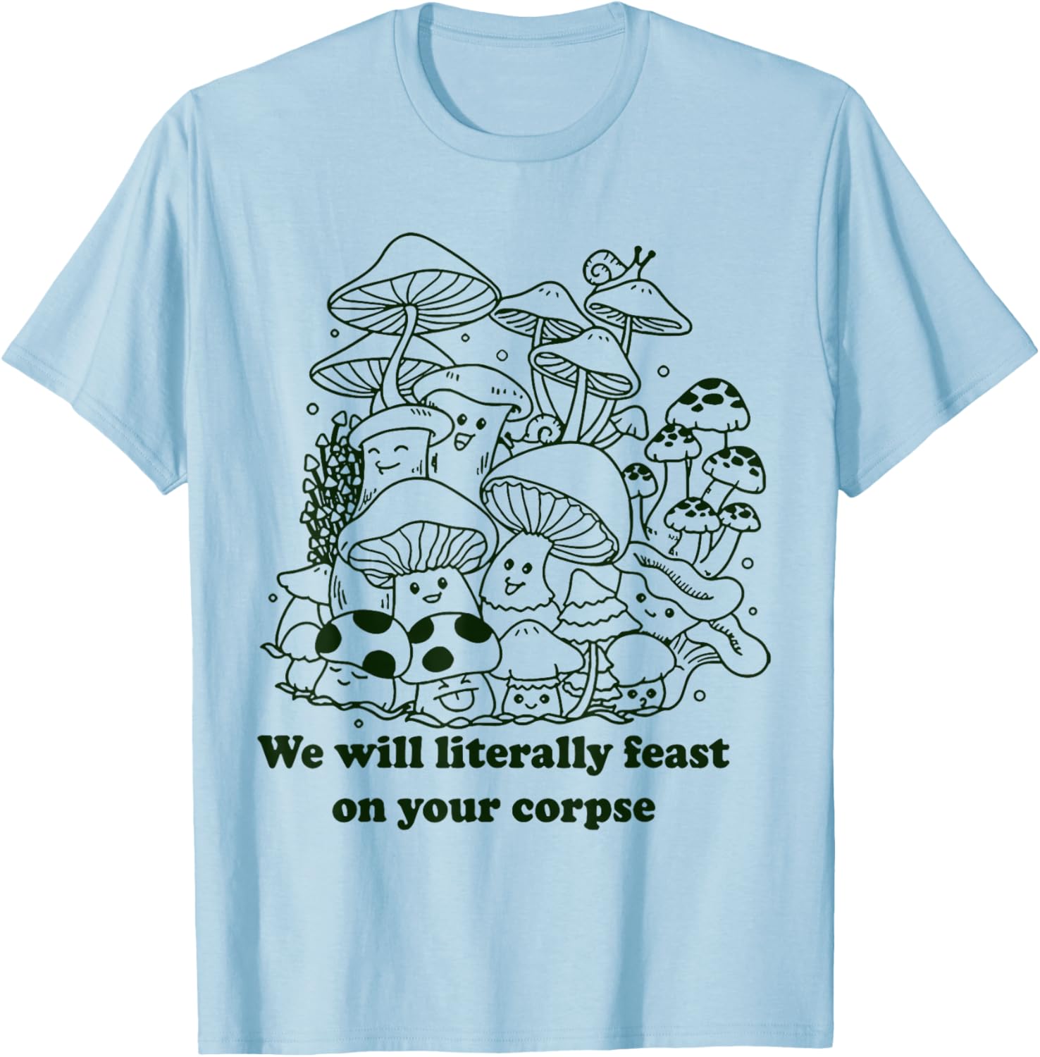 We Will Literally Feast On Your Corpse Mushroom Hippie Funny T-Shirt - T-Shirt | Light Blue