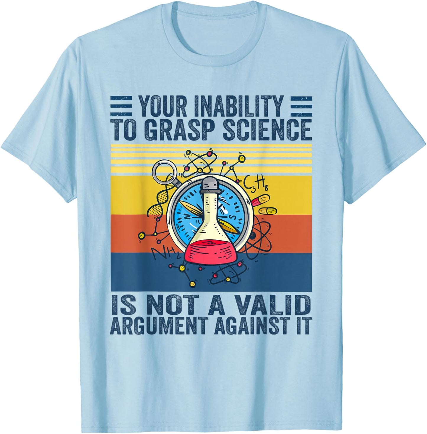 Your Inability To Grasp Science Is Not A Valid Argument T-Shirt - T-Shirt | Light Blue