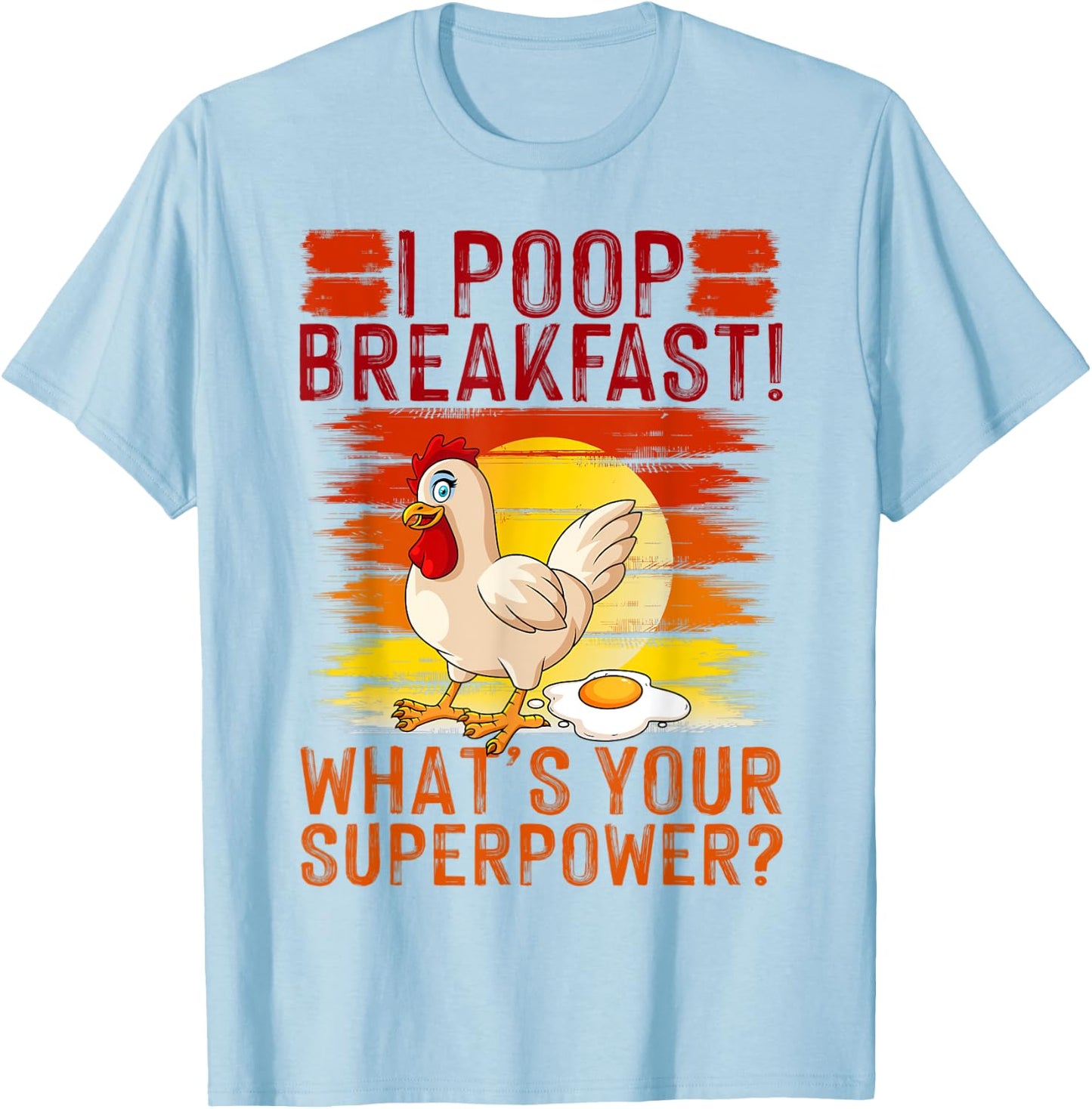 I Poop Breakfast What's Your Super Power, Chicken Lover T-Shirt - T-Shirt | Light Blue