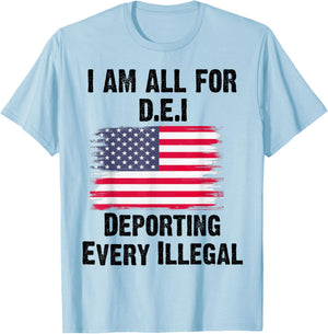 I Am All For DEI Deporting Every Illegal T-Shirt - T-Shirt | Light Blue