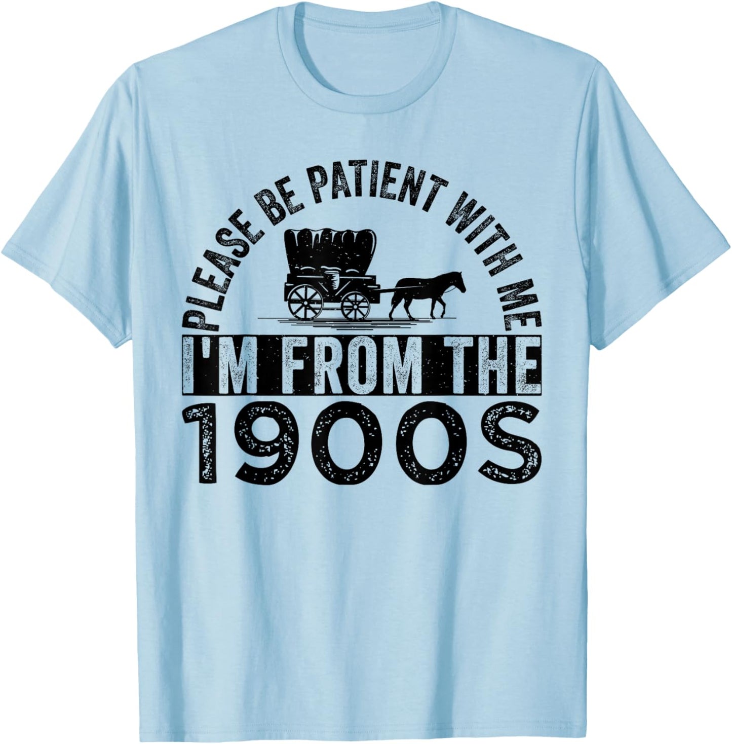 Please Be Patient with Me I'm from The 1900s T-Shirt - T-Shirt | Light Blue
