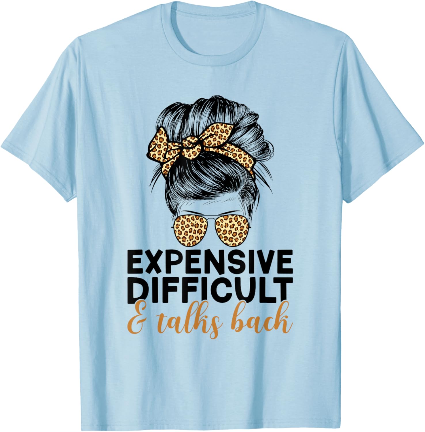 Expensive Difficult And Talks Back Messy Bun T-Shirt - T-Shirt | Light Blue