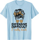 Expensive Difficult And Talks Back Messy Bun T-Shirt - T-Shirt | Light Blue